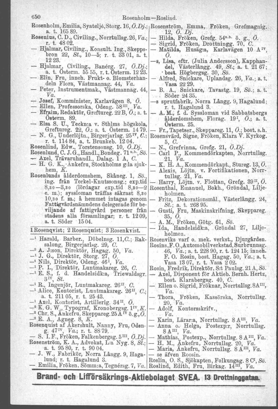 , 10-5; r. t. 3301, a. t. O.' ".. ' 1223.. -s, Lisa, eftr. (Julia Andersson), Kapphan-,. - Hjalma~ Civiling., Banerg.. 27, O.Dj.; del, V~sterlångg. 49,, t.;a. t. 2167; a. t. Ostarm. 5555, r. t. Osterm.