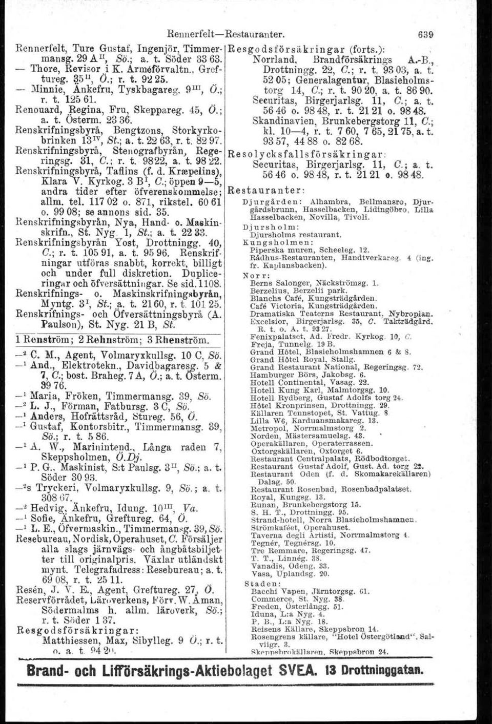 Renskrifningsbyrå, Stenografbyrån, Regeringsg, 31, C.; r. t. 9822, a. t. 98 i!2. Renskrifningsbyrå, Tafiins \f. d. ~rrepelins), Klara V. Kyrkog. 3 B, C.