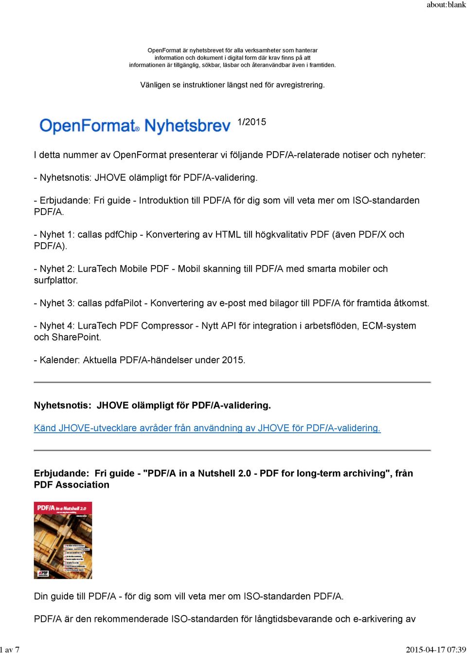 1/2015 I detta nummer av OpenFormat presenterar vi följande PDF/A-relaterade notiser och nyheter: - Nyhetsnotis: JHOVE olämpligt för PDF/A-validering.