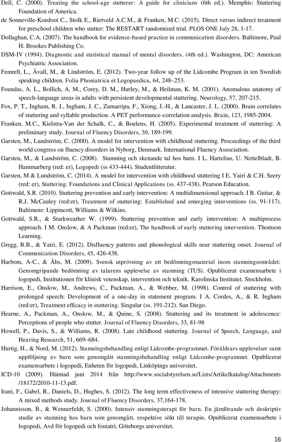 The handbook for evidence-based practice in communication disorders. Baltimore, Paul H. Brookes Publishing Co. DSM-IV (1994). Diagnostic and statistical manual of mental disorders. (4th ed.). Washington, DC: American Psychiatric Association.