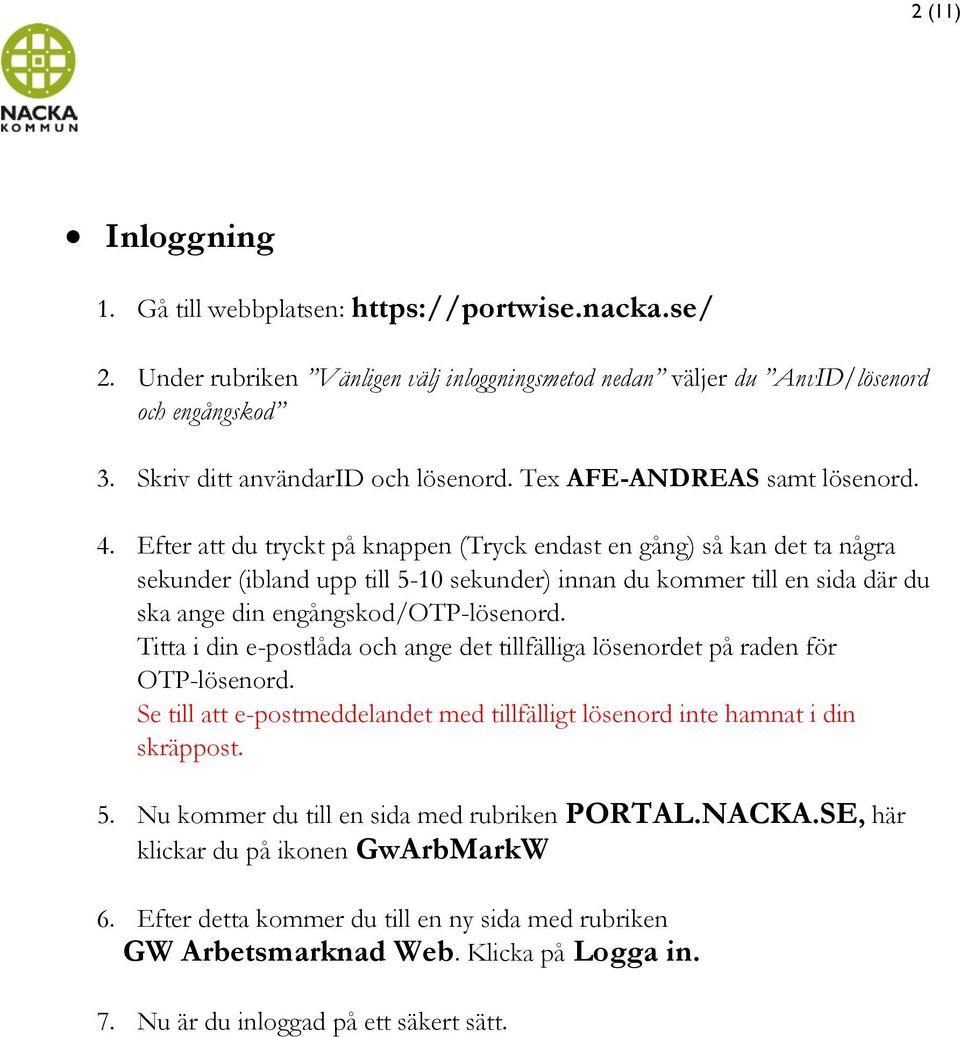 Efter att du tryckt på knappen (Tryck endast en gång) så kan det ta några sekunder (ibland upp till 5-10 sekunder) innan du kommer till en sida där du ska ange din engångskod/otp-lösenord.