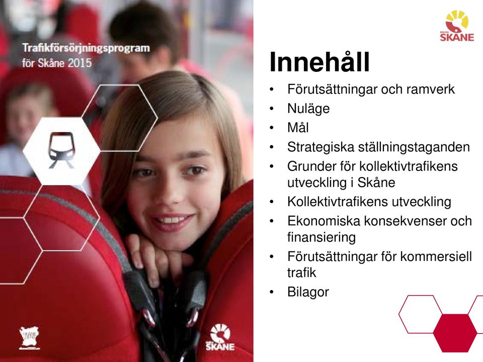 i Skåne Kollektivtrafikens utveckling Ekonomiska konsekvenser