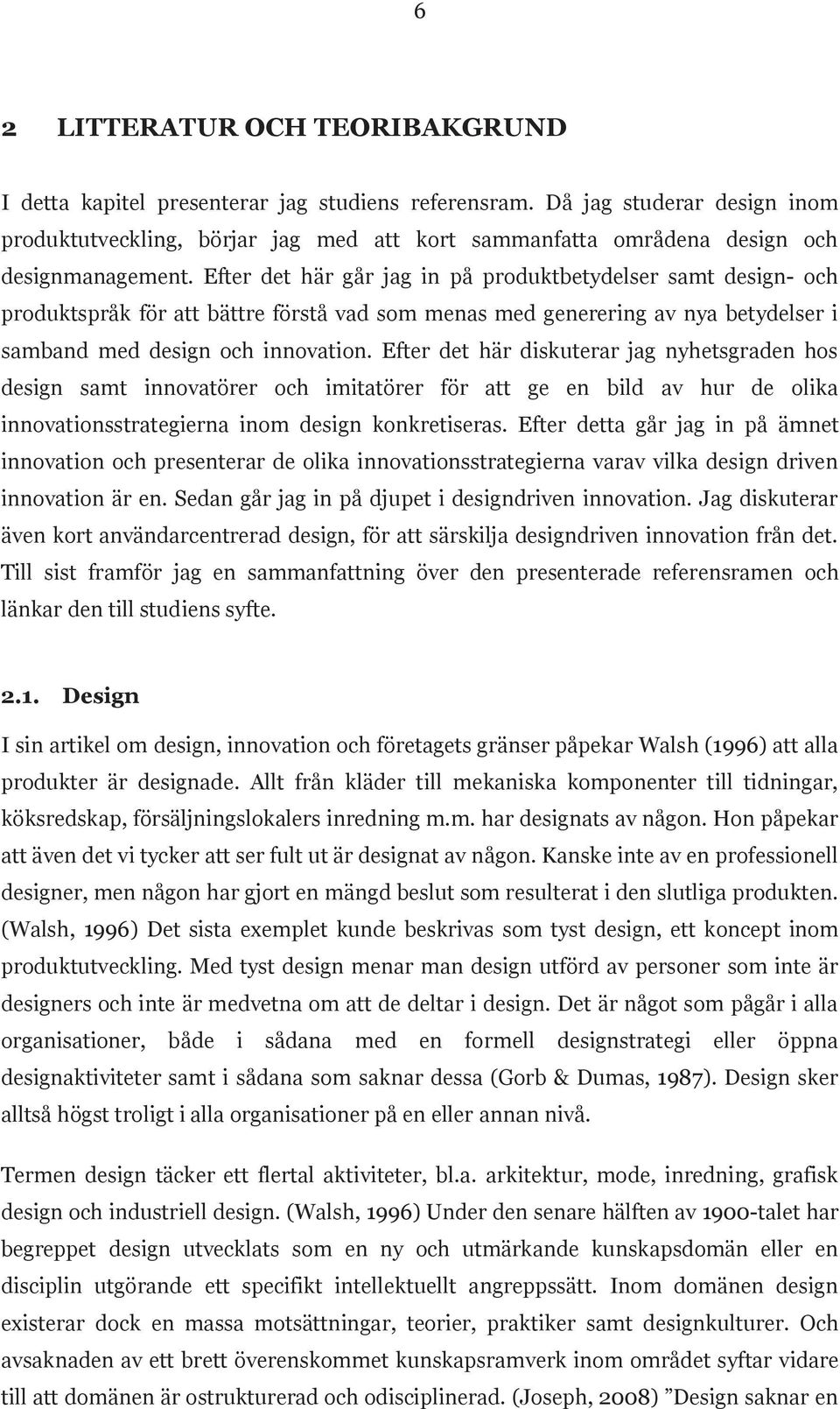 Efter det här går jag in på produktbetydelser samt design- och produktspråk för att bättre förstå vad som menas med generering av nya betydelser i samband med design och innovation.