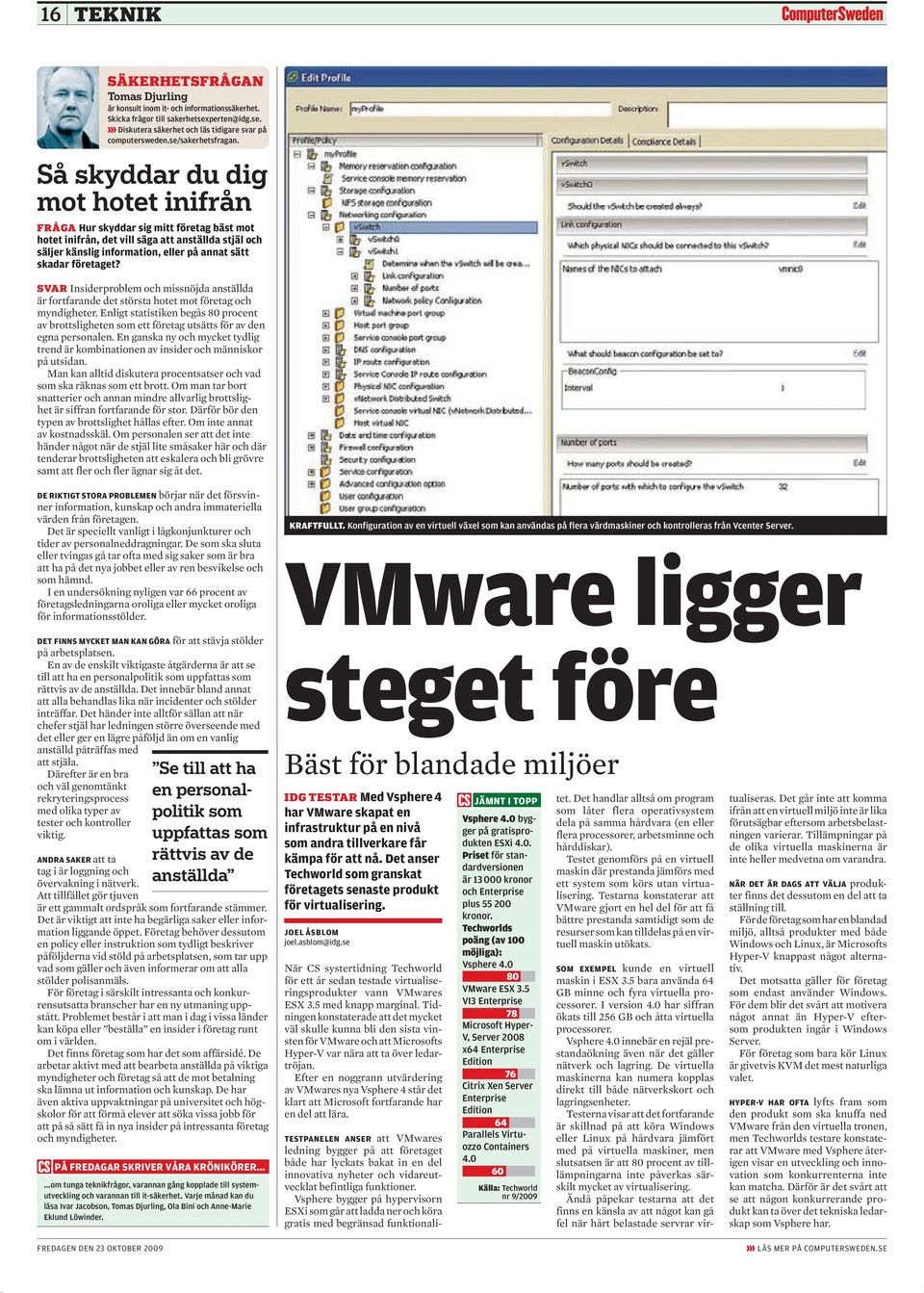 Så skyddar du dig mot hotet inifrån FRÅGA Hur skyddar sig mitt företag bäst mot hotet inifrån, det vill säga att anställda stjäl och säljer känslig information, eller på annat sätt skadar företaget?