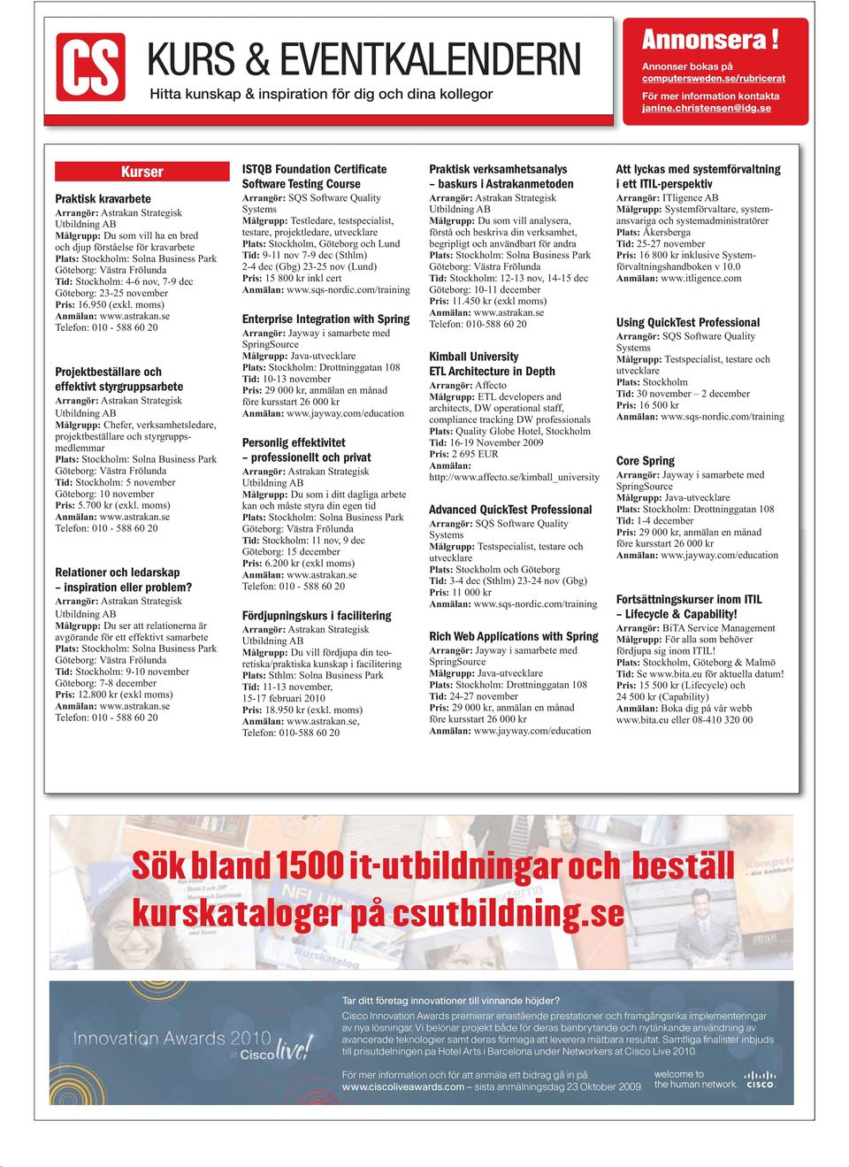 se Telefon: 010-588 60 20 Projektbeställare och effektivt styrgruppsarbete Arrangör: Astrakan Strategisk Utbildning AB Målgrupp: Chefer, verksamhetsledare, projektbeställare och styrgruppsmedlemmar