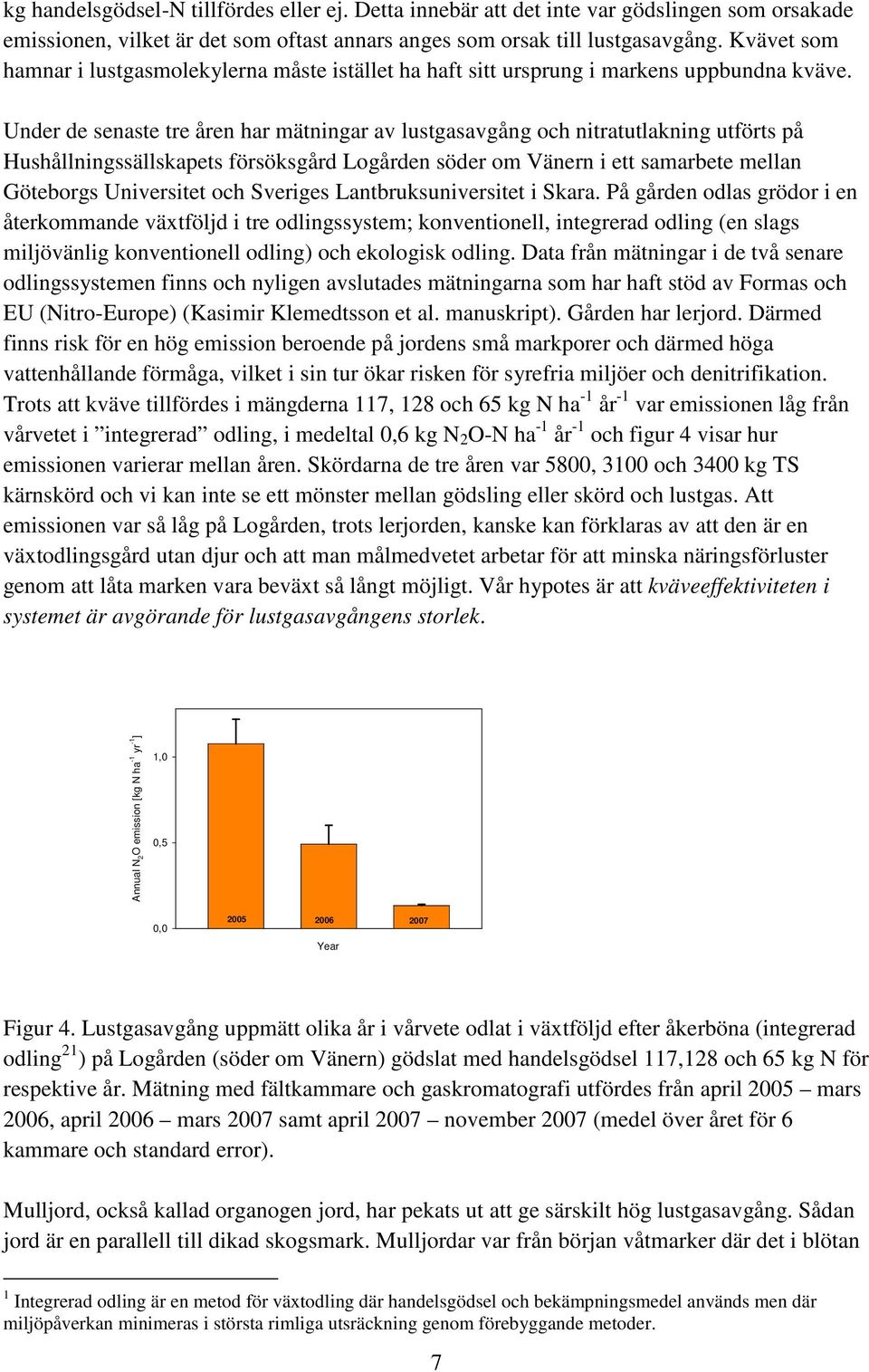 Under de senaste tre åren har mätningar av lustgasavgång och nitratutlakning utförts på Hushållningssällskapets försöksgård Logården söder om Vänern i ett samarbete mellan Göteborgs Universitet och