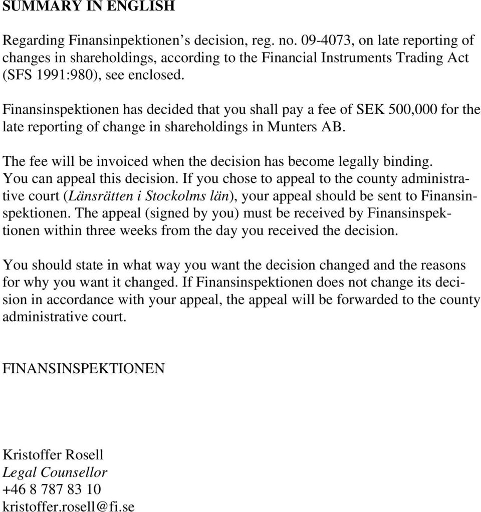 Finansinspektionen has decided that you shall pay a fee of SEK 500,000 for the late reporting of change in shareholdings in Munters AB.