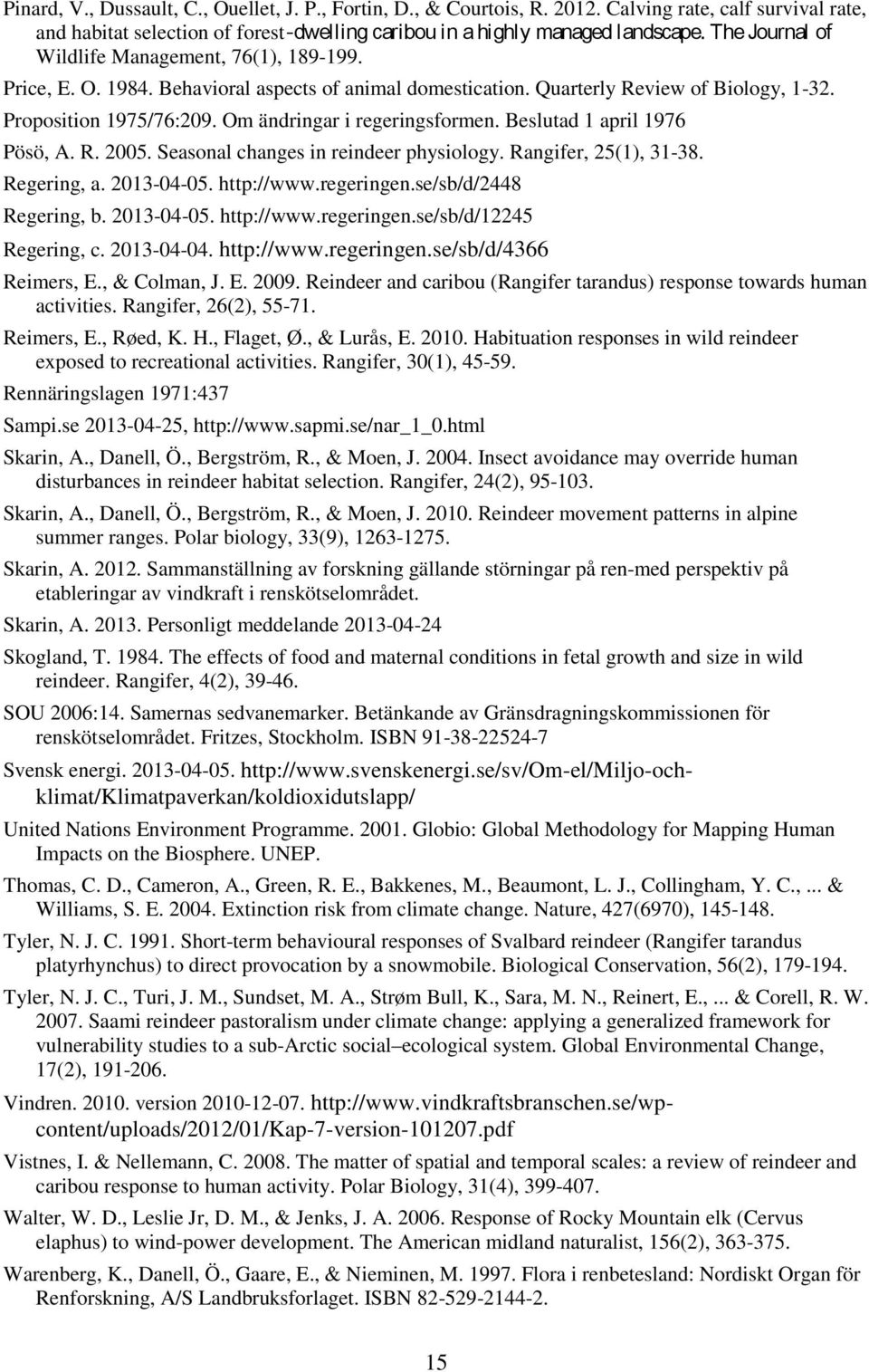 Om ändringar i regeringsformen. Beslutad 1 april 1976 Pösö, A. R. 2005. Seasonal changes in reindeer physiology. Rangifer, 25(1), 31-38. Regering, a. 2013-04-05. http://www.regeringen.