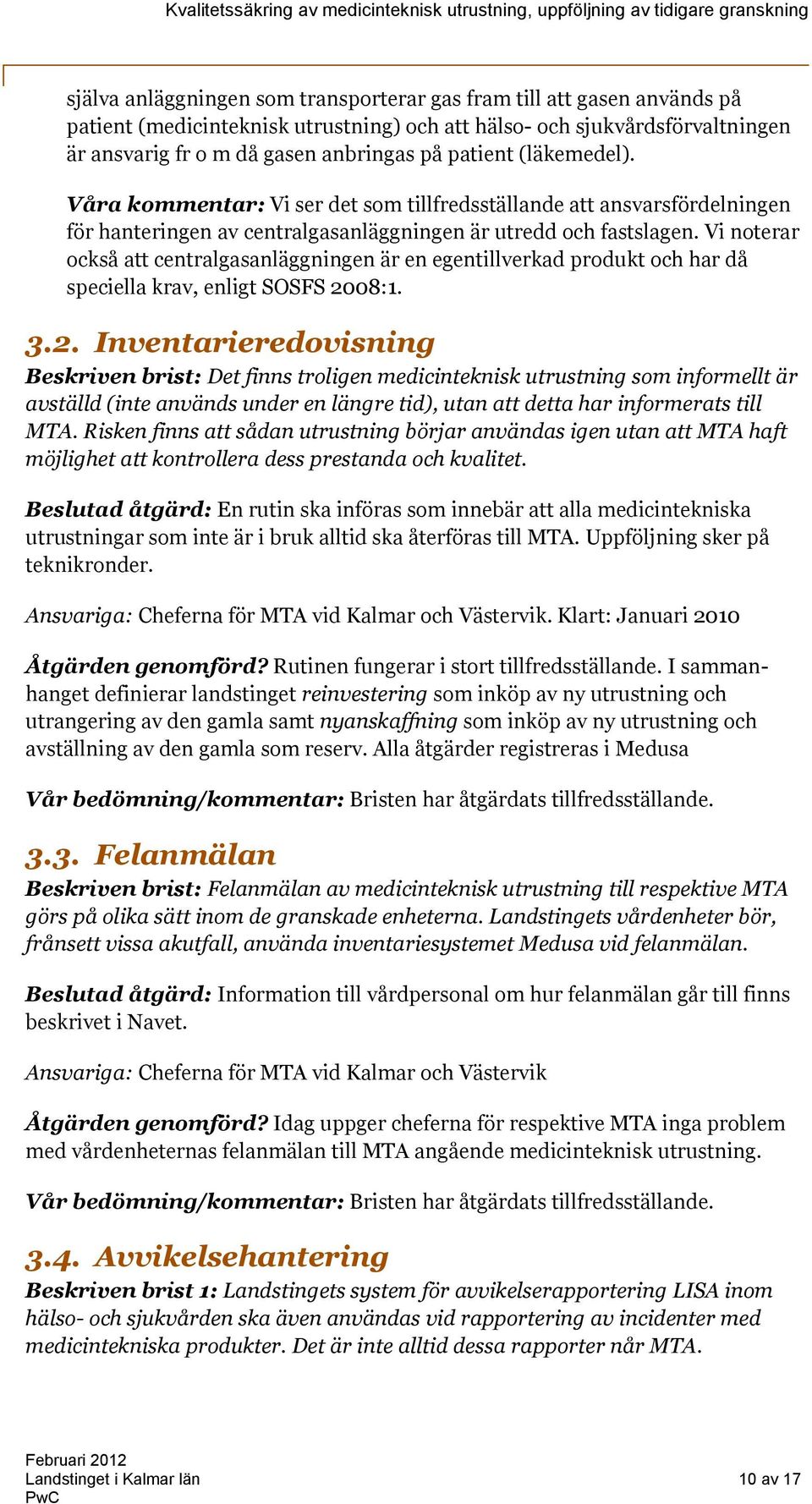 Vi noterar också att centralgasanläggningen är en egentillverkad produkt och har då speciella krav, enligt SOSFS 20