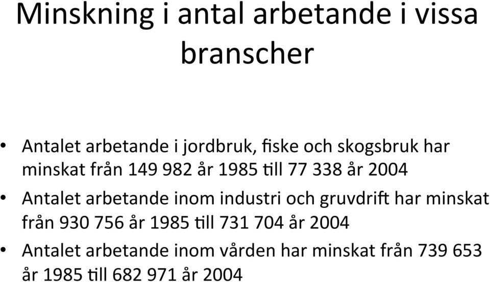 arbetande inom industri och gruvdri5 har minskat från 930 756 år 1985 Oll 731 704