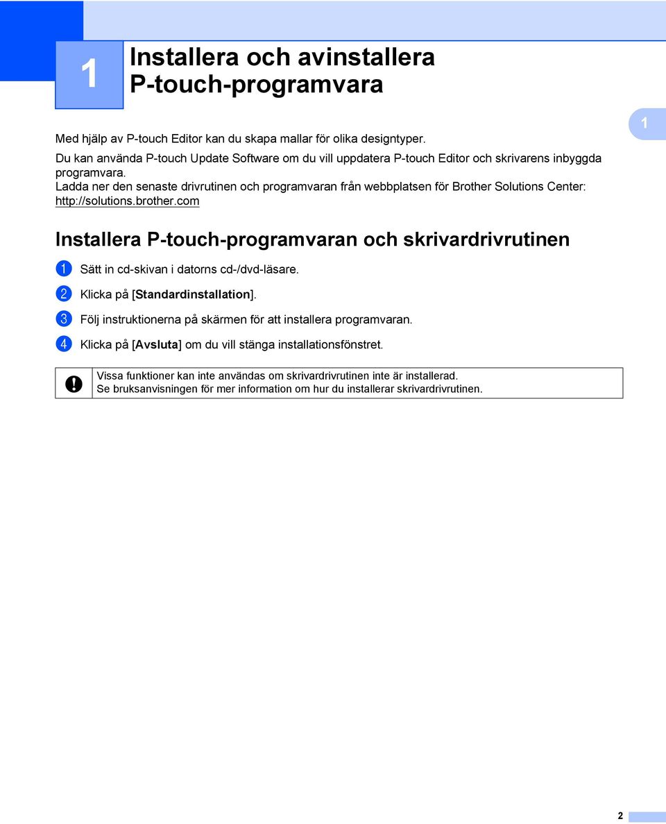 Ladda ner den senaste drivrutinen och programvaran från webbplatsen för Brother Solutions Center: http://solutions.brother.