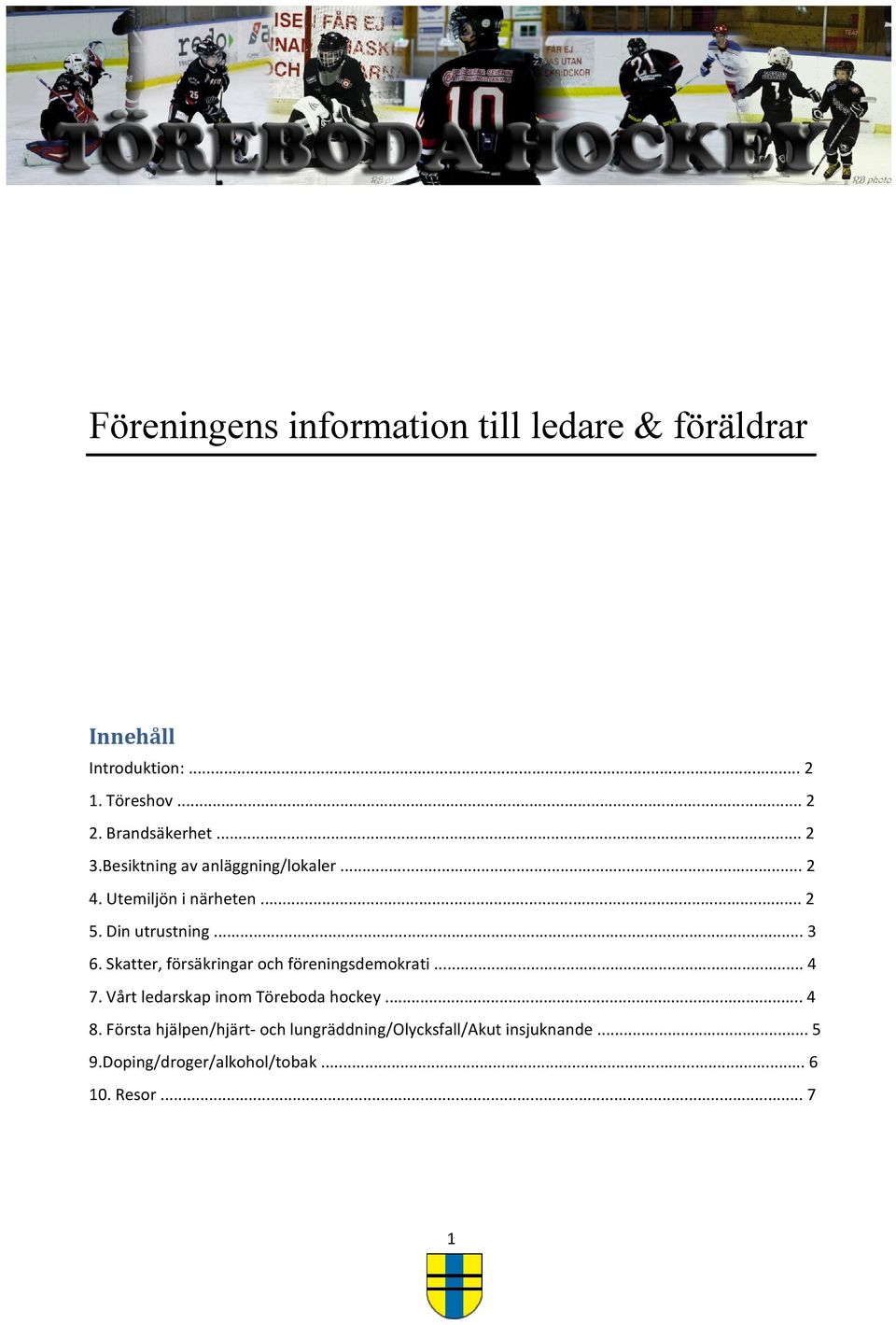 .. 3 6. Skatter, försäkringar och föreningsdemokrati... 4 7. Vårt ledarskap inom Töreboda hockey... 4 8.