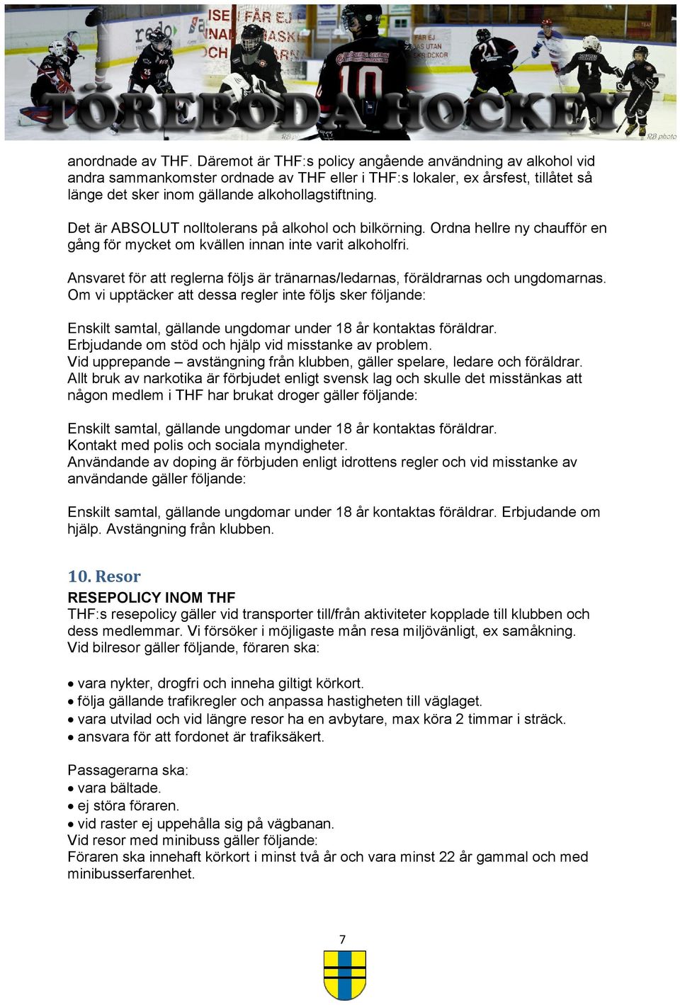 Det är ABSOLUT nolltolerans på alkohol och bilkörning. Ordna hellre ny chaufför en gång för mycket om kvällen innan inte varit alkoholfri.