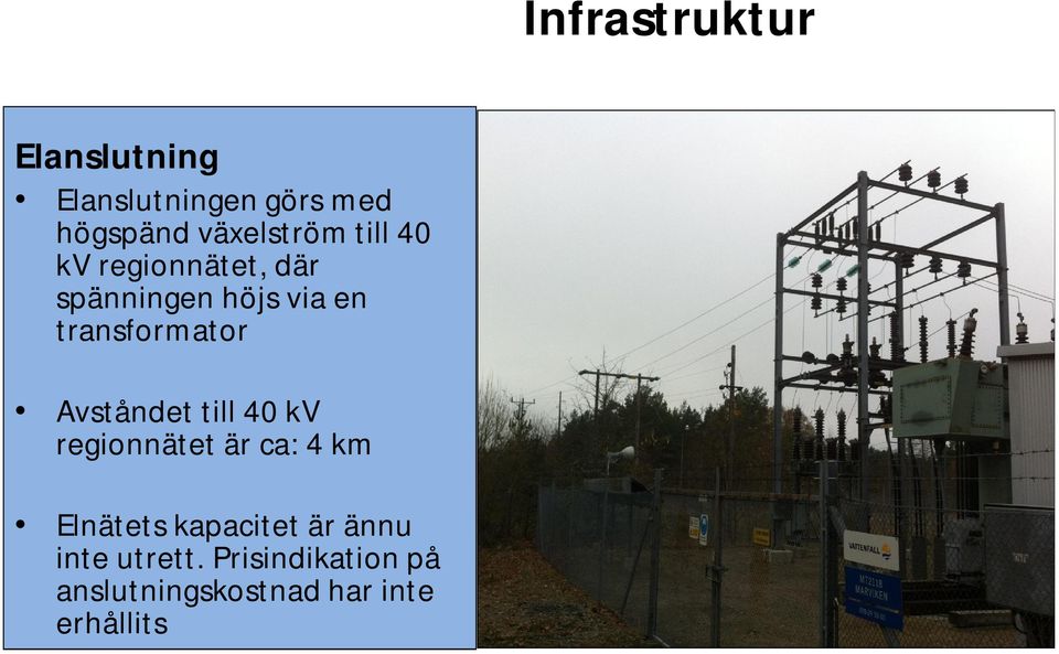 transformator Avståndet till 40 kv regionnätet är ca: 4 km Elnätets