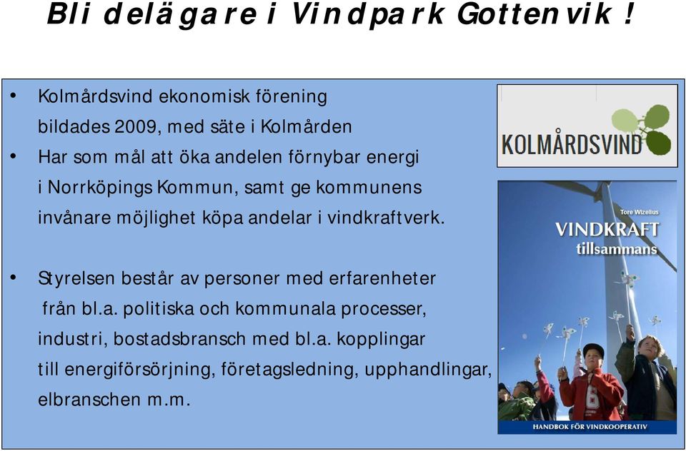 i Norrköpings Kommun, samt ge kommunens invånare möjlighet köpa andelar i vindkraftverk.