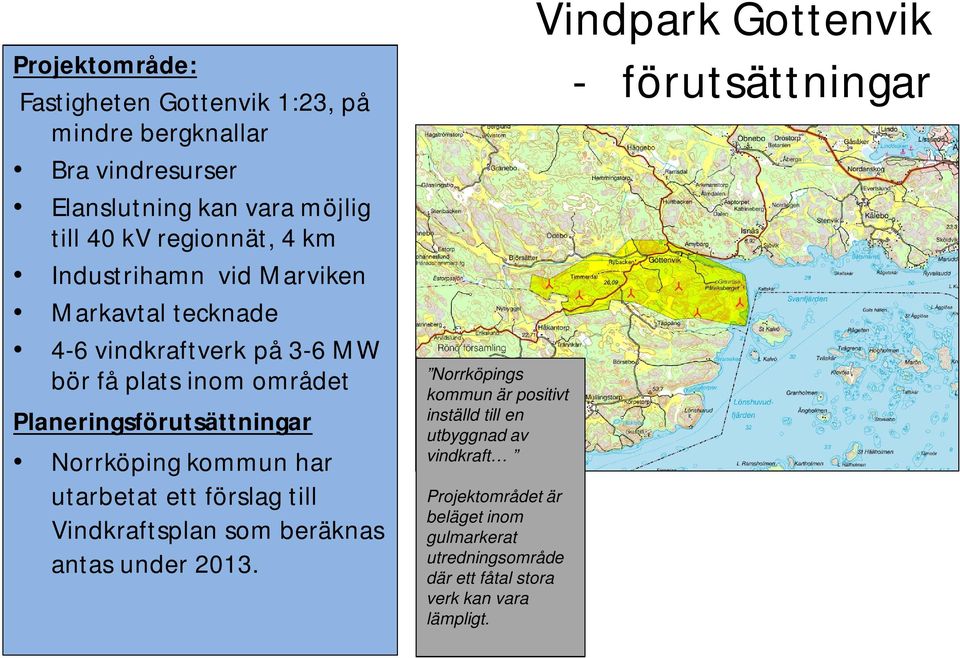 har utarbetat ett förslag till Vindkraftsplan som beräknas antas under 2013.