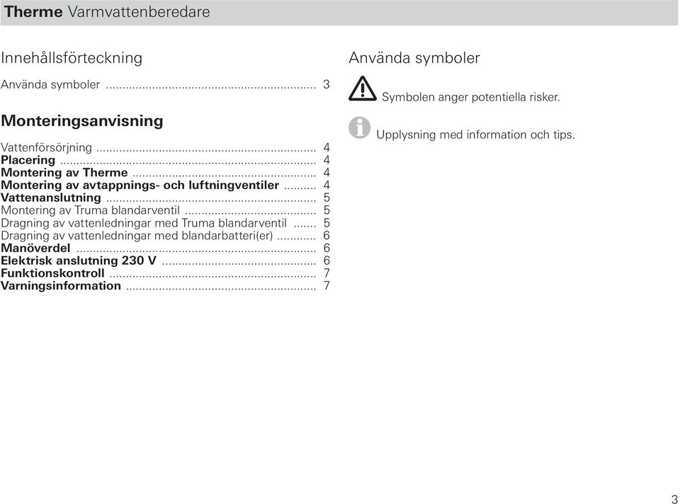 .. 5 Dragning av vattenledningar med Truma blandarventil... 5 Dragning av vattenledningar med blandarbatteri(er)... 6 Manöverdel.