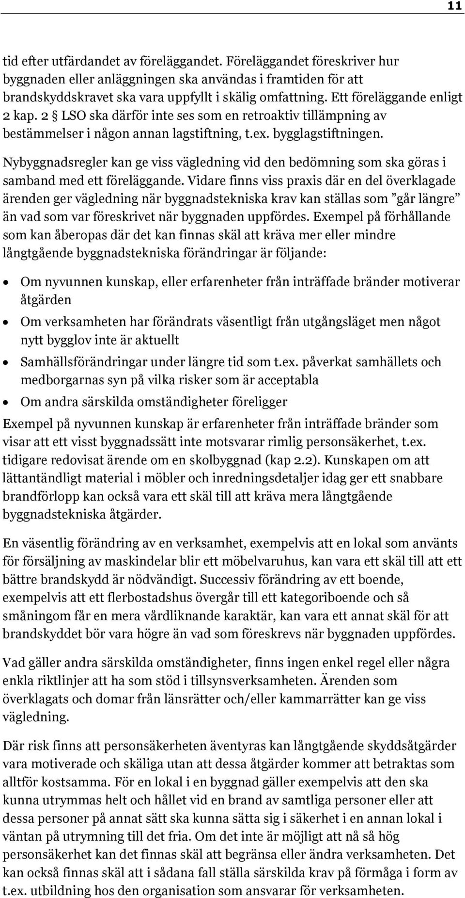 Nybyggnadsregler kan ge viss vägledning vid den bedömning som ska göras i samband med ett föreläggande.