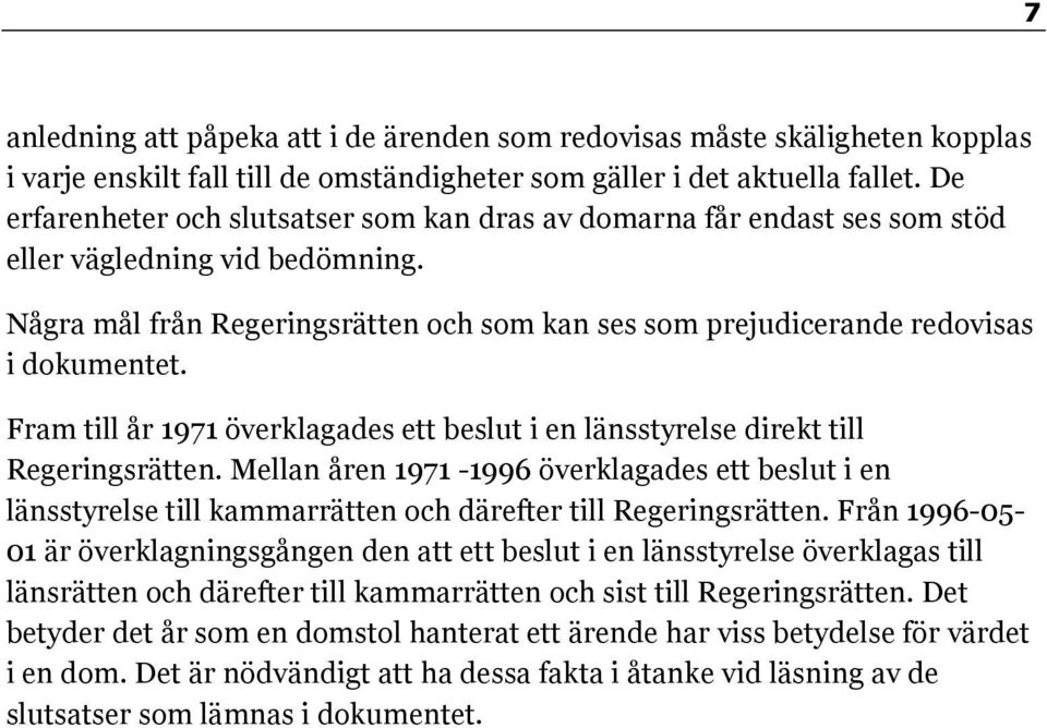 Fram till år 1971 överklagades ett beslut i en länsstyrelse direkt till Regeringsrätten.