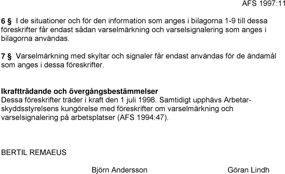 7 Varselmärkning med skyltar och signaler får endast användas för de ändamål som anges i dessa föreskrifter.