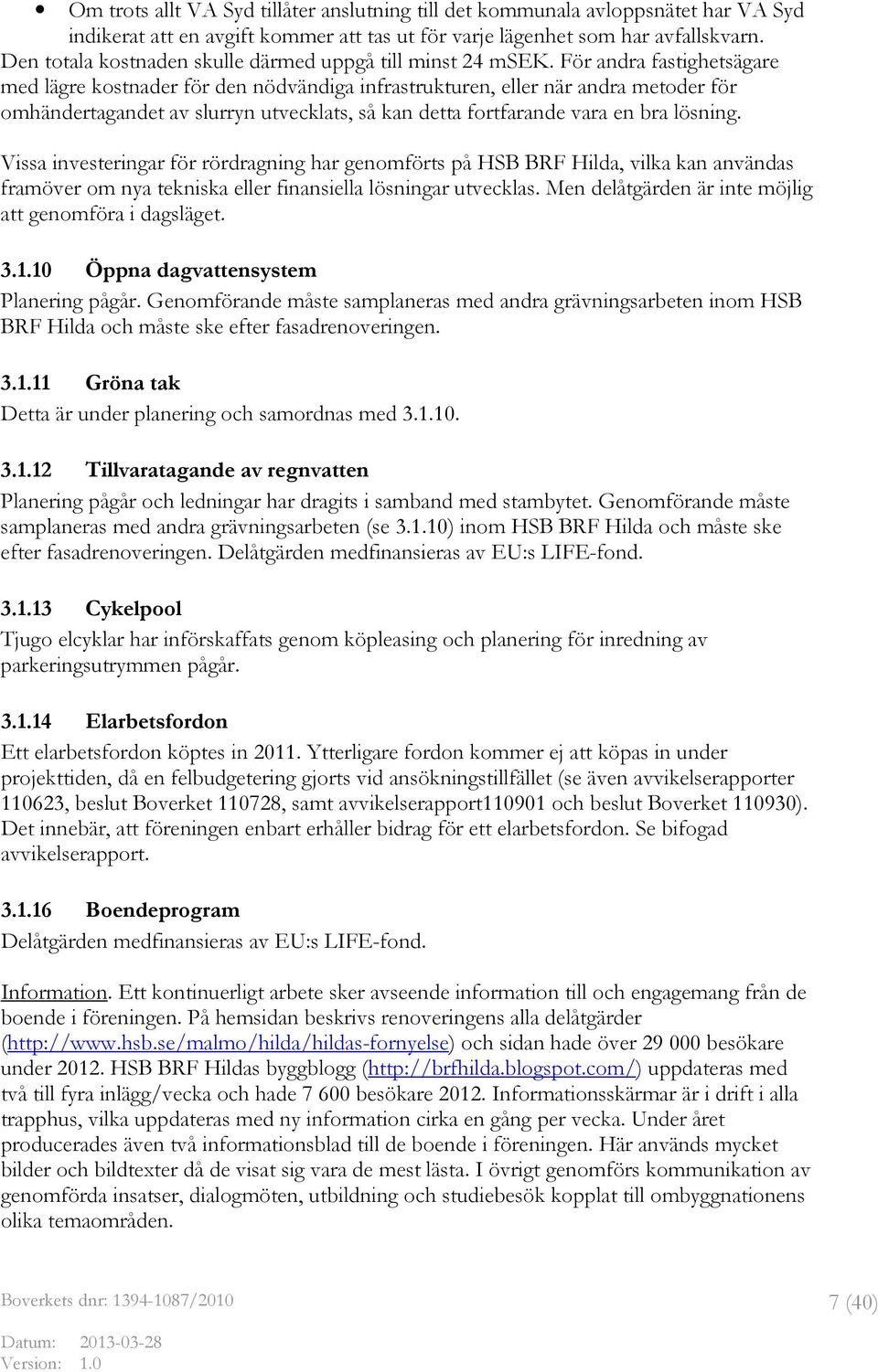 För andra fastighetsägare med lägre kostnader för den nödvändiga infrastrukturen, eller när andra metoder för omhändertagandet av slurryn utvecklats, så kan detta fortfarande vara en bra lösning.