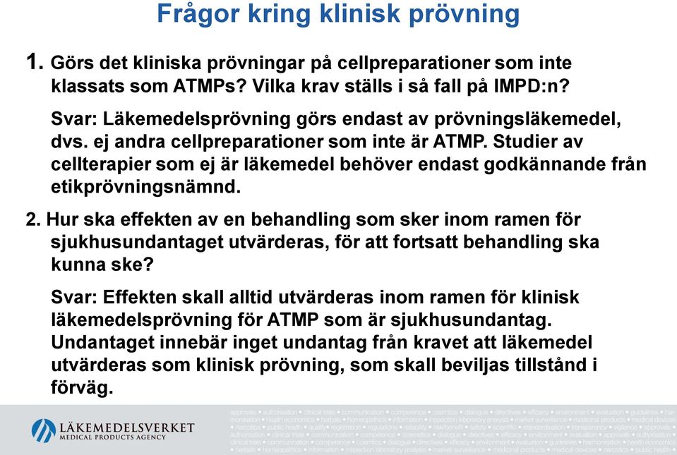 Studier av cellterapier som ej är läkemedel behöver endast godkännande från etikprövningsnämnd. 2.