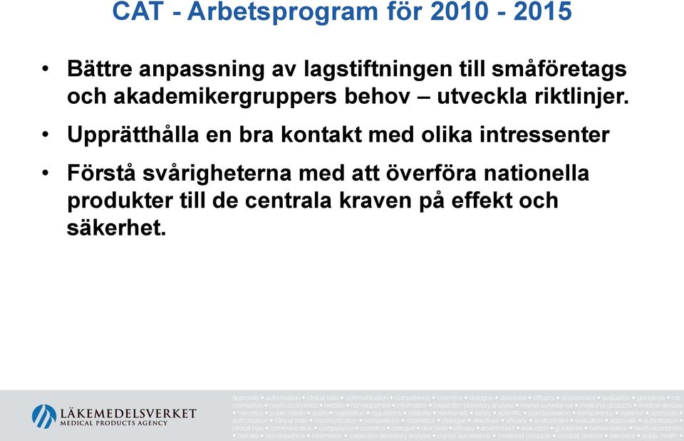 Upprätthålla en bra kontakt med olika intressenter Förstå svårigheterna