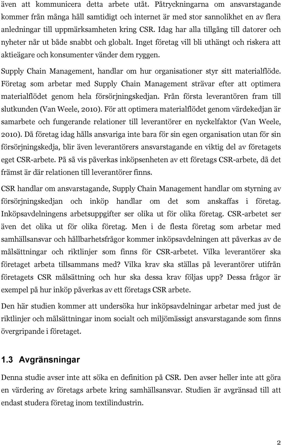 Supply Chain Management, handlar om hur organisationer styr sitt materialflöde. Företag som arbetar med Supply Chain Management strävar efter att optimera materialflödet genom hela försörjningskedjan.