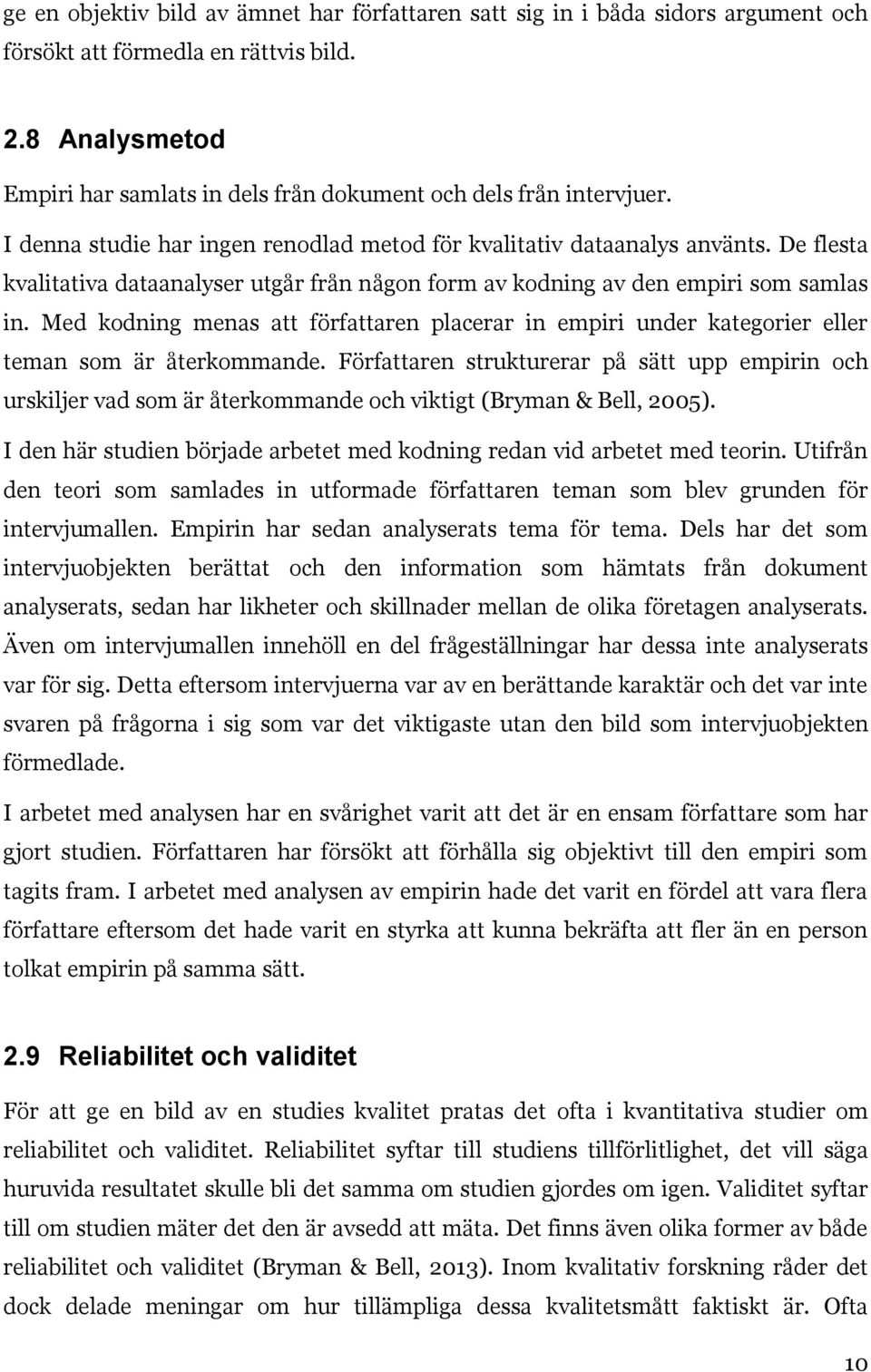 De flesta kvalitativa dataanalyser utgår från någon form av kodning av den empiri som samlas in. Med kodning menas att författaren placerar in empiri under kategorier eller teman som är återkommande.