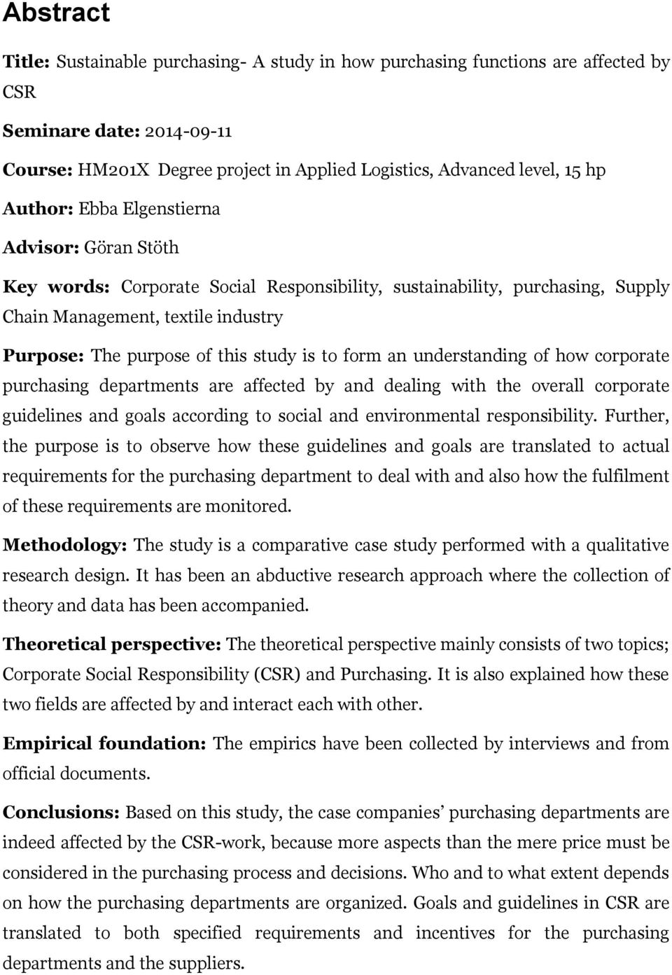 to form an understanding of how corporate purchasing departments are affected by and dealing with the overall corporate guidelines and goals according to social and environmental responsibility.
