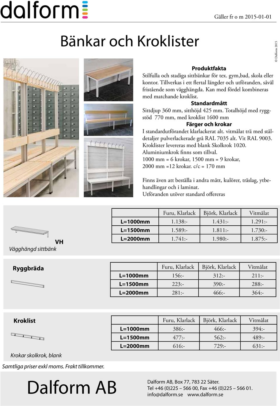 vitmålat trä med ståldetaljer pulverlackerade grå RAL 7035 alt. Vit RAL 9003. Kroklister levereras med blank Skolkrok 1020. Aluminiumkrok finns som tillval.