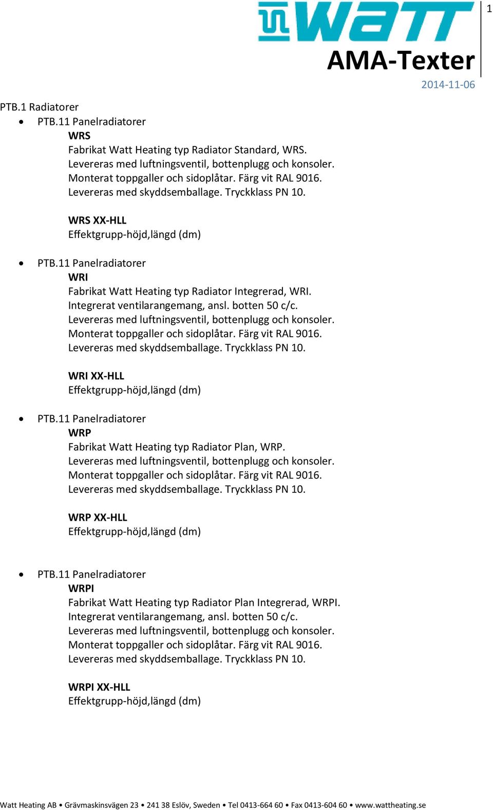 botten 50 c/c. Tryckklass PN 10. WRI XX-HLL WRP Fabrikat Watt Heating typ Radiator Plan, WRP. Tryckklass PN 10. WRP XX-HLL WRPI Fabrikat Watt Heating typ Radiator Plan Integrerad, WRPI.