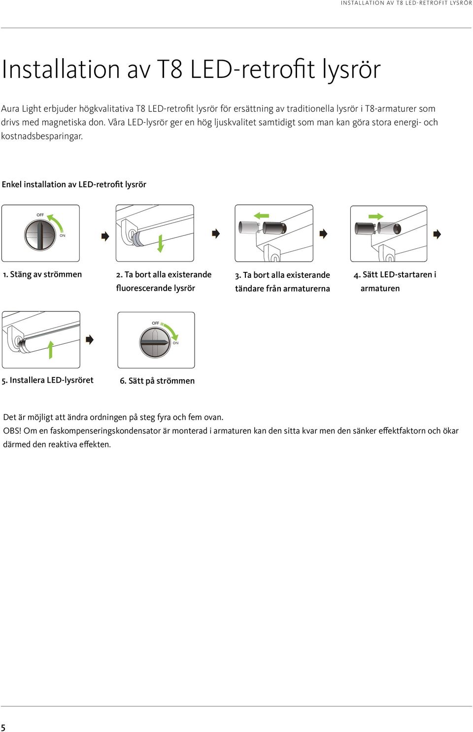 Enkel installation av LED-retrofit lysrör Installation instructions Installation instructions Aura EasyT8 Long Life Aura EasyT8 Long Life er off EN EN 1. 1. Turn 2.