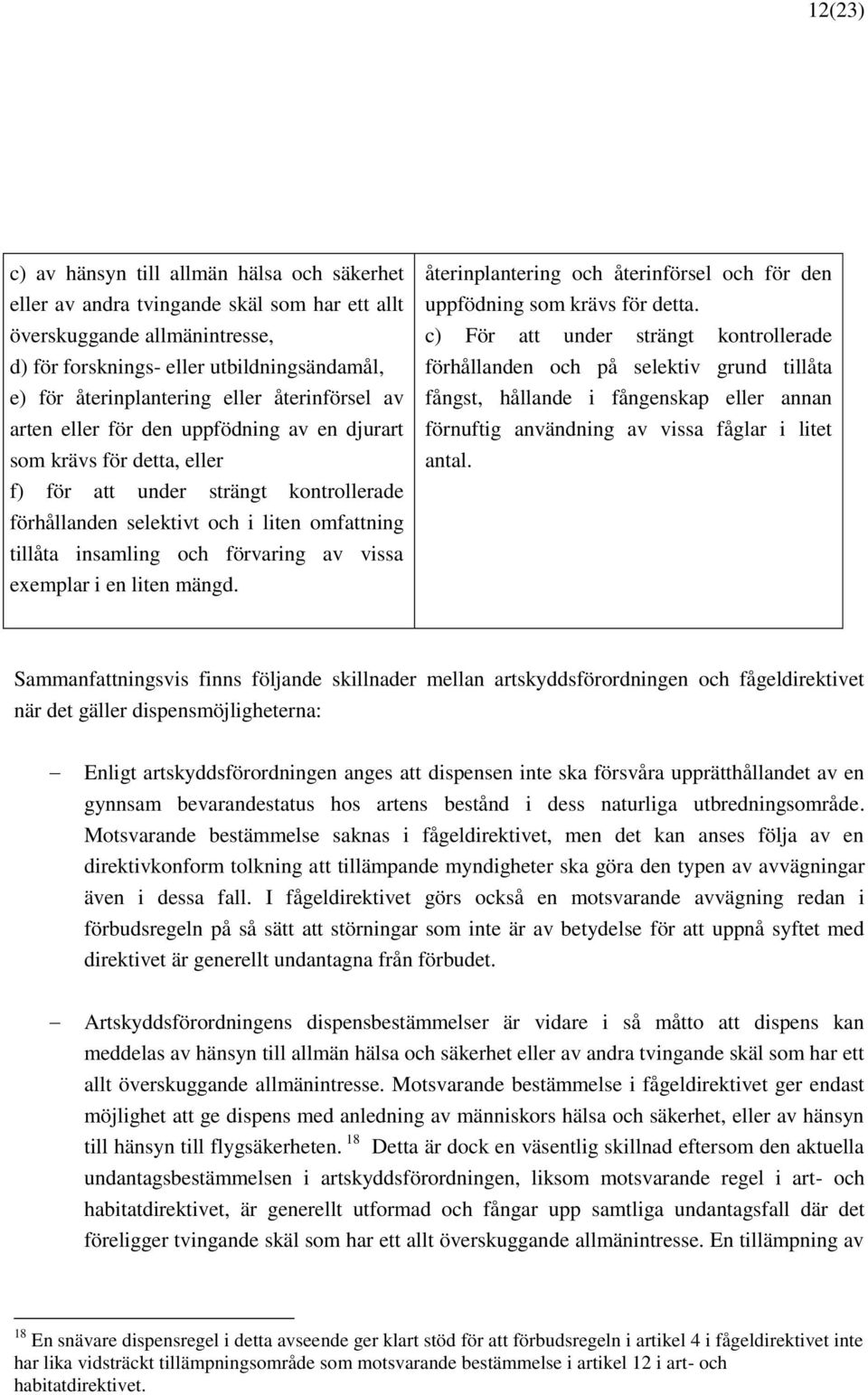 och förvaring av vissa exemplar i en liten mängd. återinplantering och återinförsel och för den uppfödning som krävs för detta.