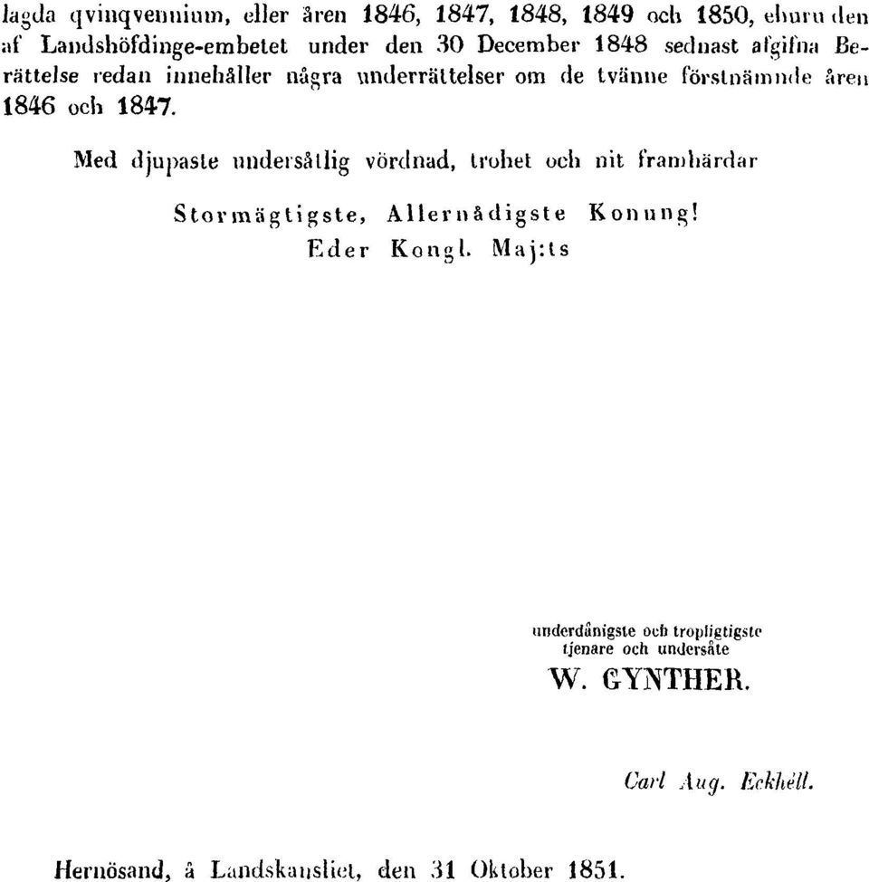 Med djupaste undersåtlig vördnad, trohet och nit framhärdar Stormägtigste, Aller nådigste Konung! Eder Kongl.