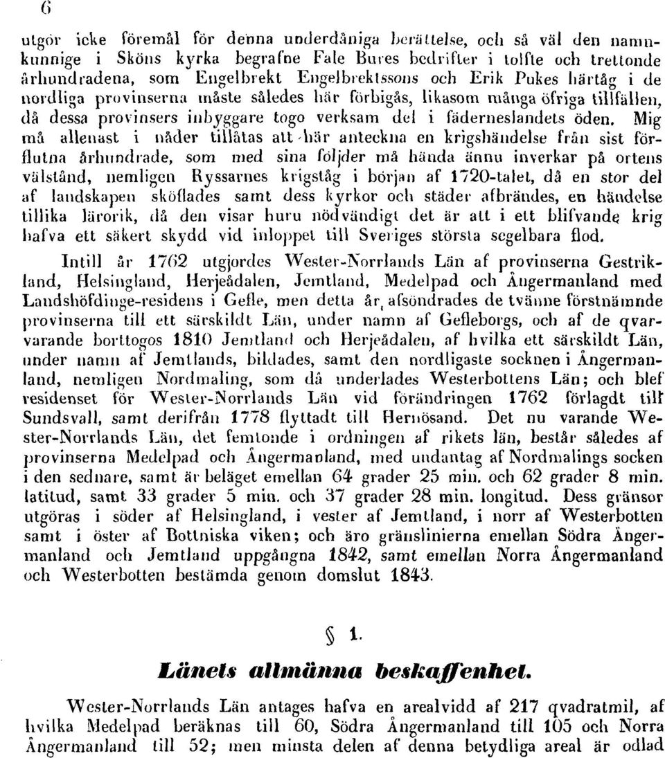 Mig må allenast i nåder tillåtas alt här anteckna en krigshändelse från sist förflutna århundrade, som med sina följder må hända ännu inverkar på ortens välstånd, nemligen Ryssarnes krigståg i början