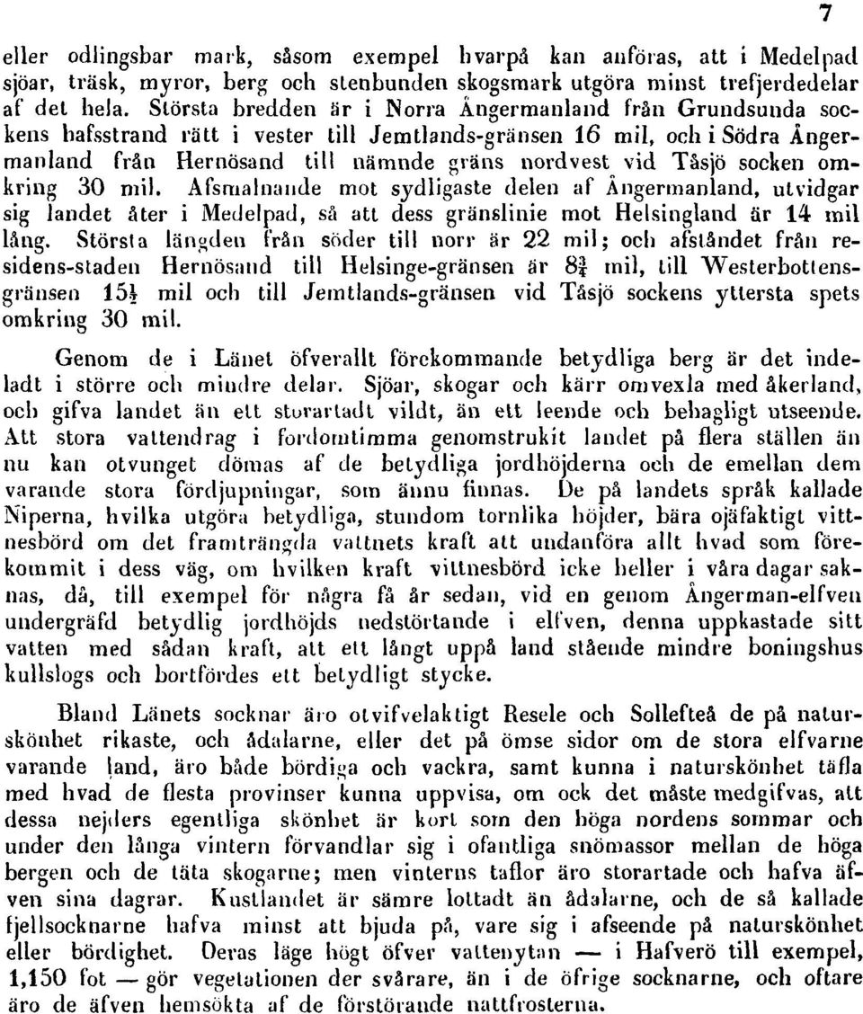 socken omkring 30 mil. Afsmalnaude mot sydligaste delen af Ångermanland, utvidgar sig landet åter i Medelpad, så att dess gränslinie mot Helsingland är 14 mil lång.