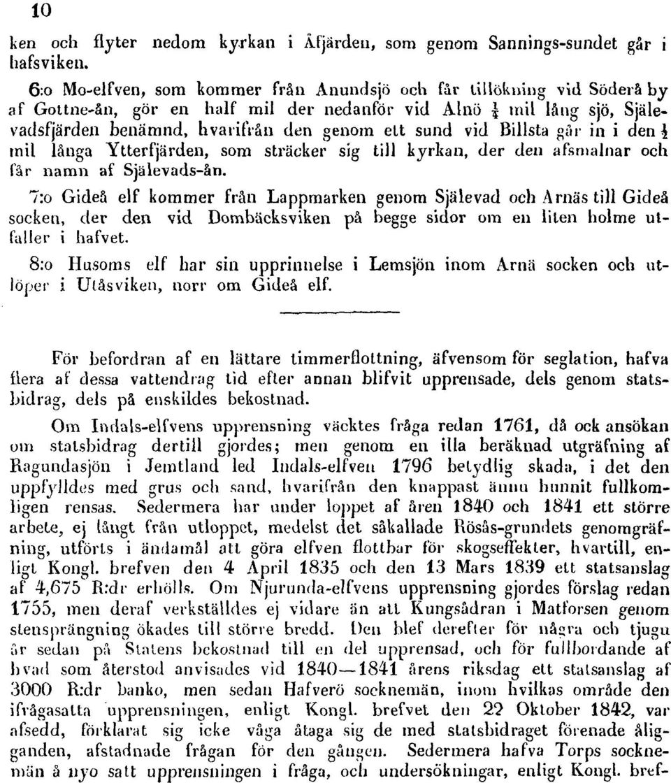 Billsta går in i den i mil långa Ytterfjärden, som sträcker sig till kyrkan, der den afsmalnar och får namn af Själevads-ån.