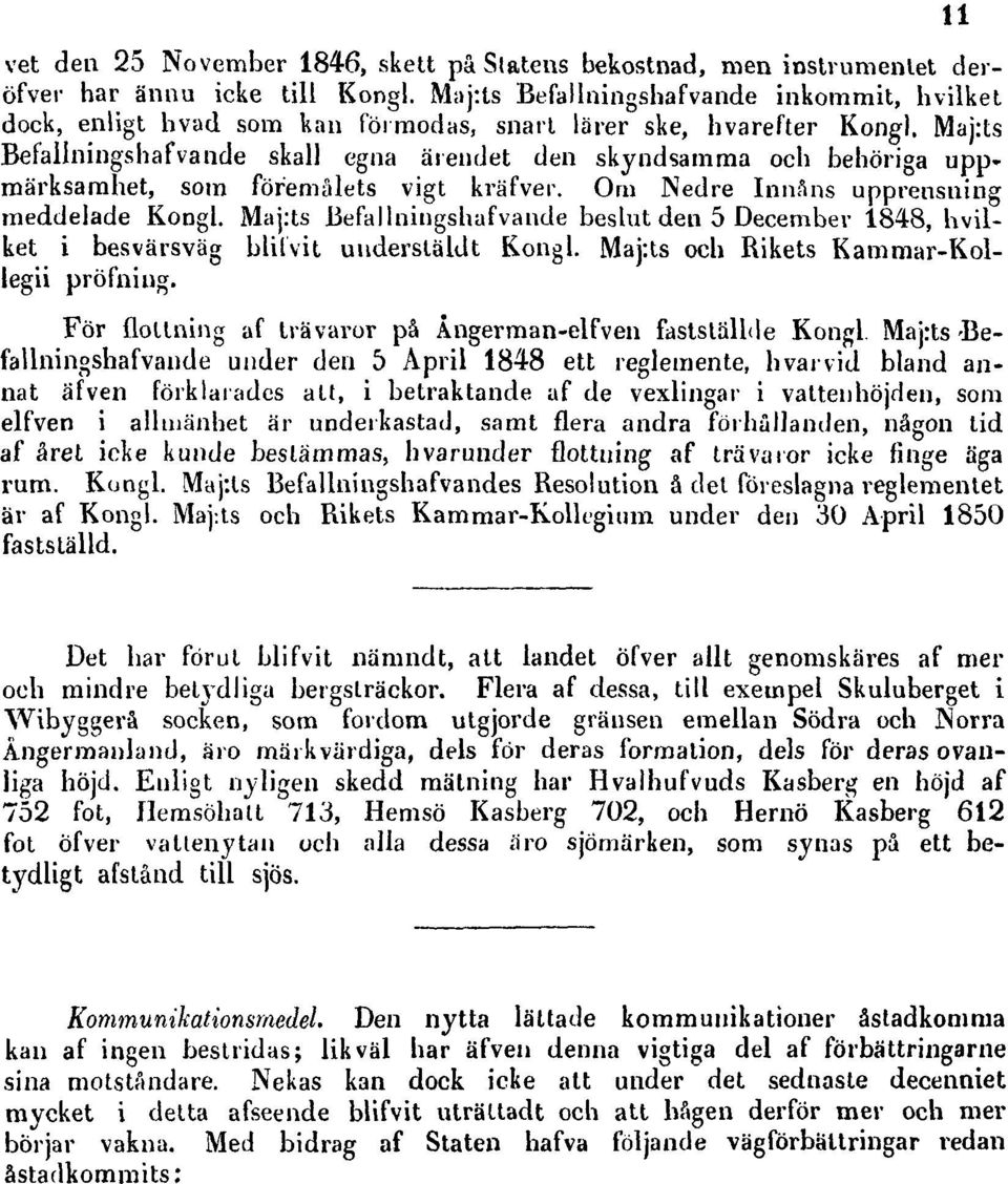 Maj:ts Befallningsbafvande skall egna ärendet den skyndsamma ocb behöriga uppmärksamhet, som föremålets vigt kräfver. Om Nedre Innåns upprensning meddelade Kongl.