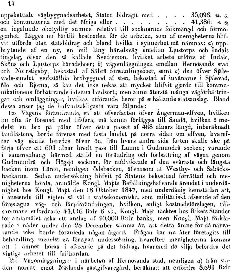 Ljustorps och Indals tingslag, öfver den så kallade Svedjemon, hvilket arbete utförts af Indals, Sköns och Ljustorps häradsboer; b) vägomläggningen emellan Hernösands stad och Norrstigsby, bekostad