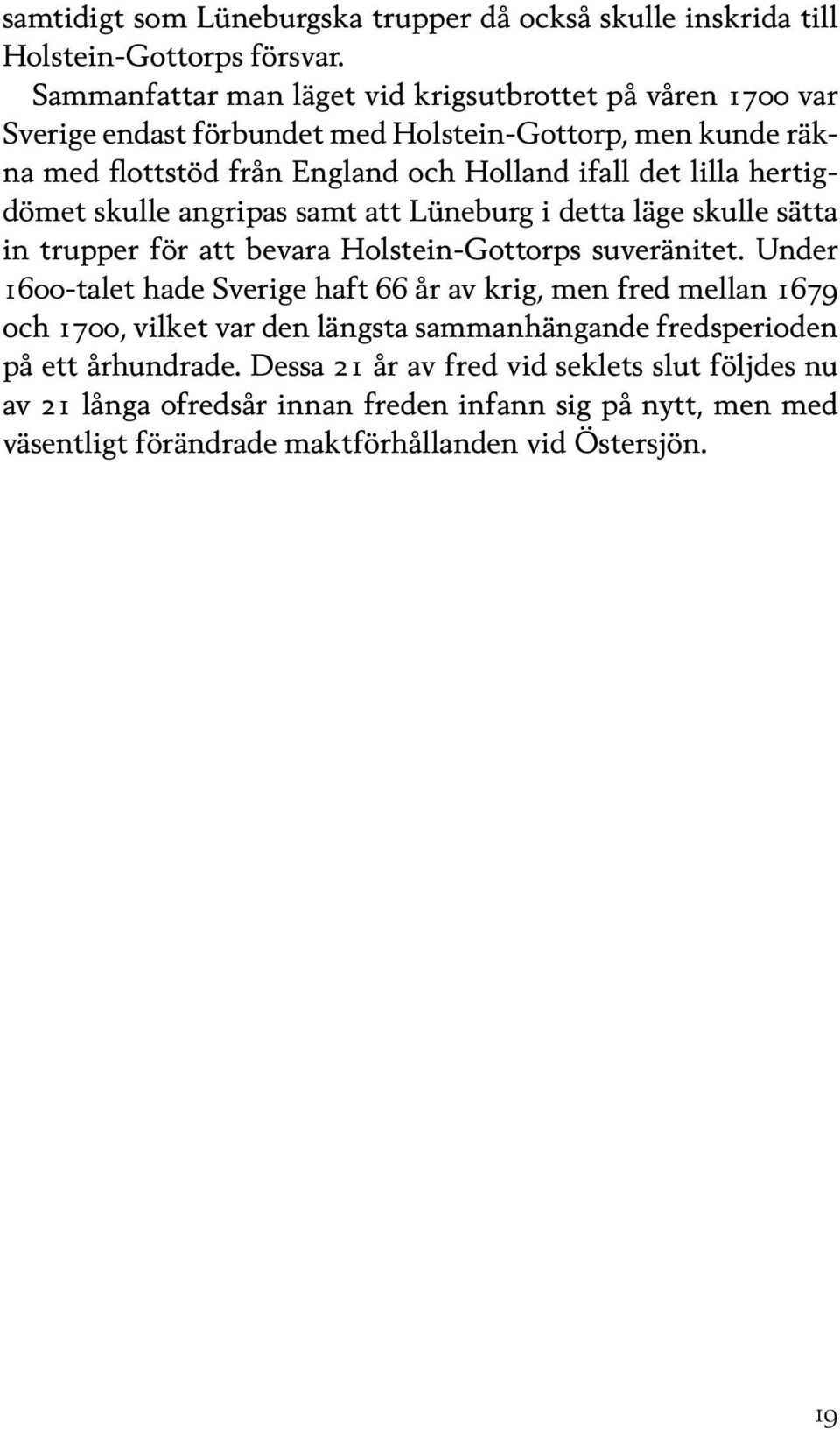 hertigdömet skulle angripas samt att Lüneburg i detta läge skulle sätta in trupper för att bevara Holstein-Gottorps suveränitet.