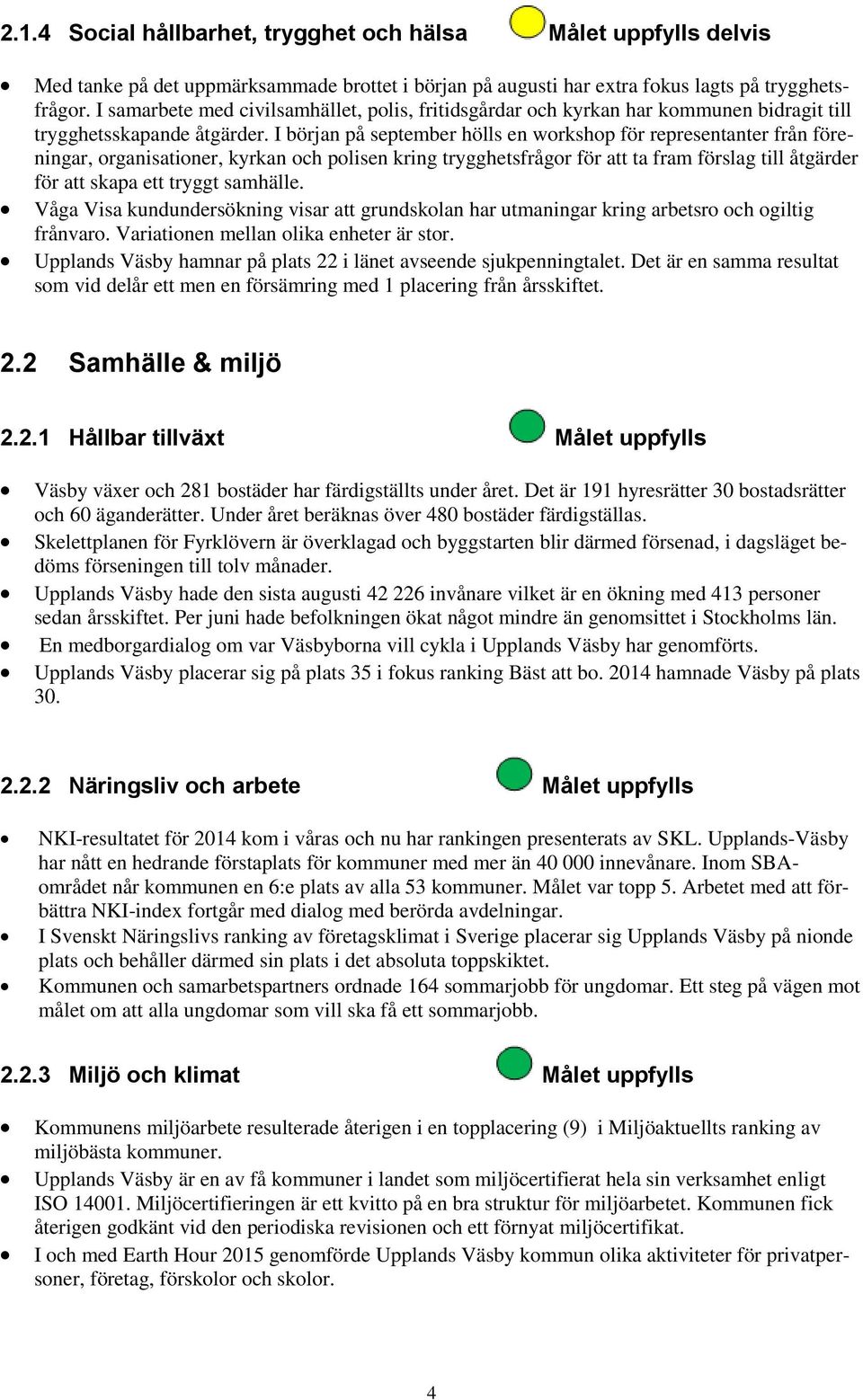 I början på september hölls en workshop för representanter från föreningar, organisationer, kyrkan och polisen kring trygghetsfrågor för att ta fram förslag till åtgärder för att skapa ett tryggt