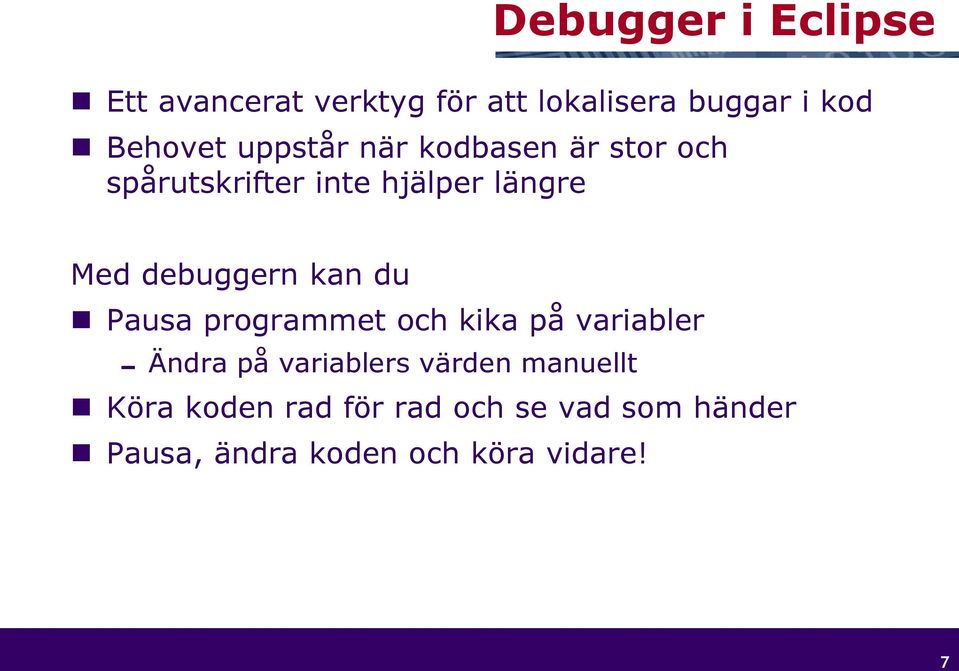 kan du Pausa programmet och kika på variabler Ändra på variablers värden manuellt