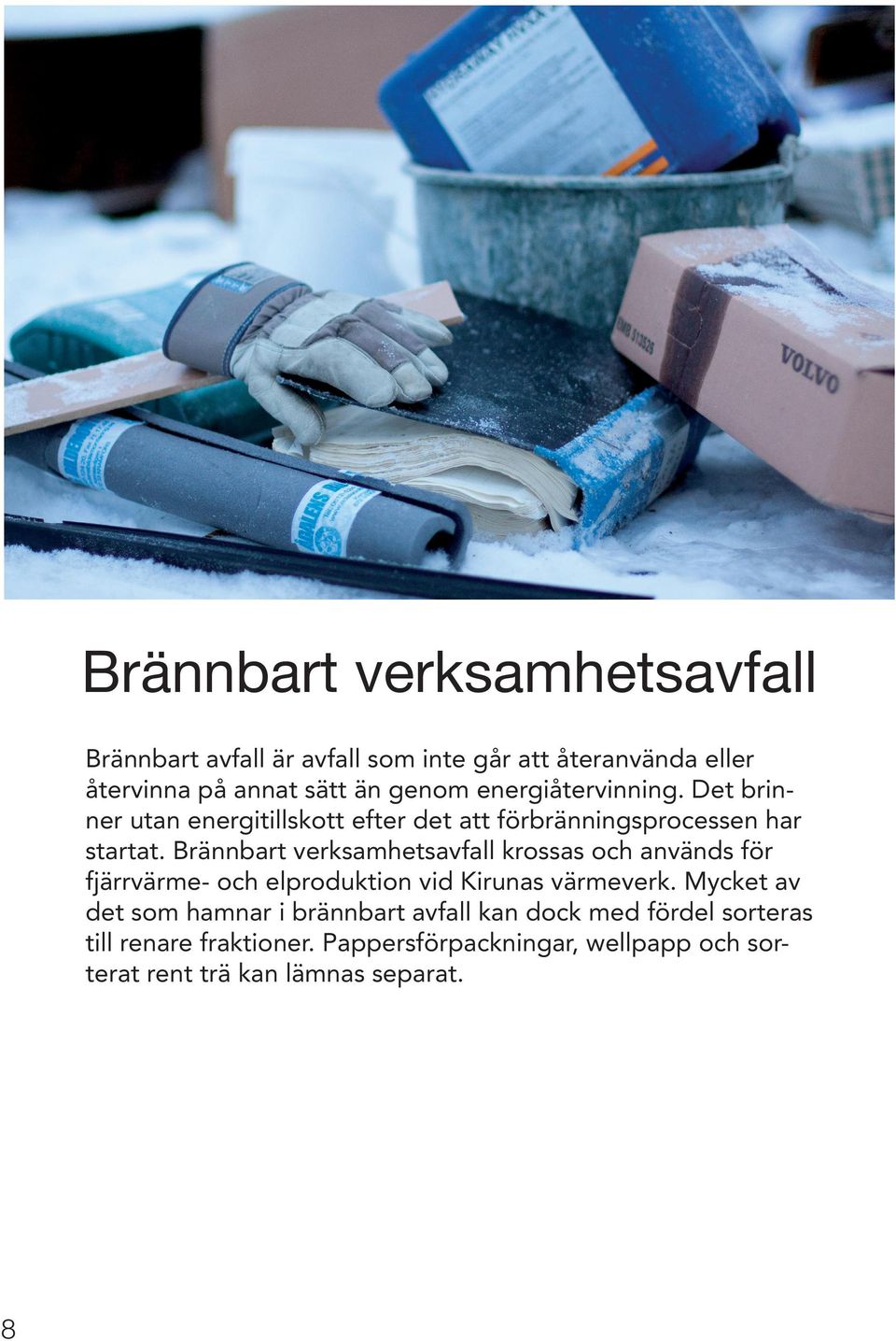 Brännbart verksamhetsavfall krossas och används för fjärrvärme- och elproduktion vid Kirunas värmeverk.