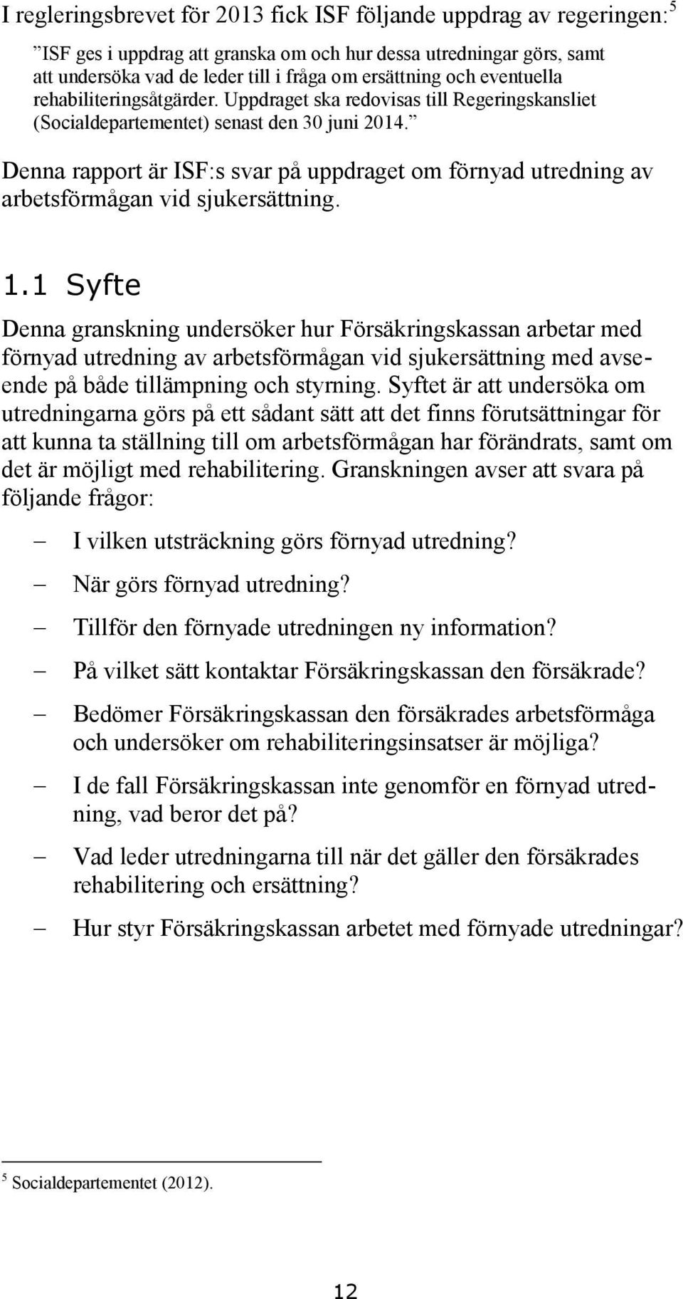 Denna rapport är ISF:s svar på uppdraget om förnyad utredning av arbetsförmågan vid sjukersättning. 1.