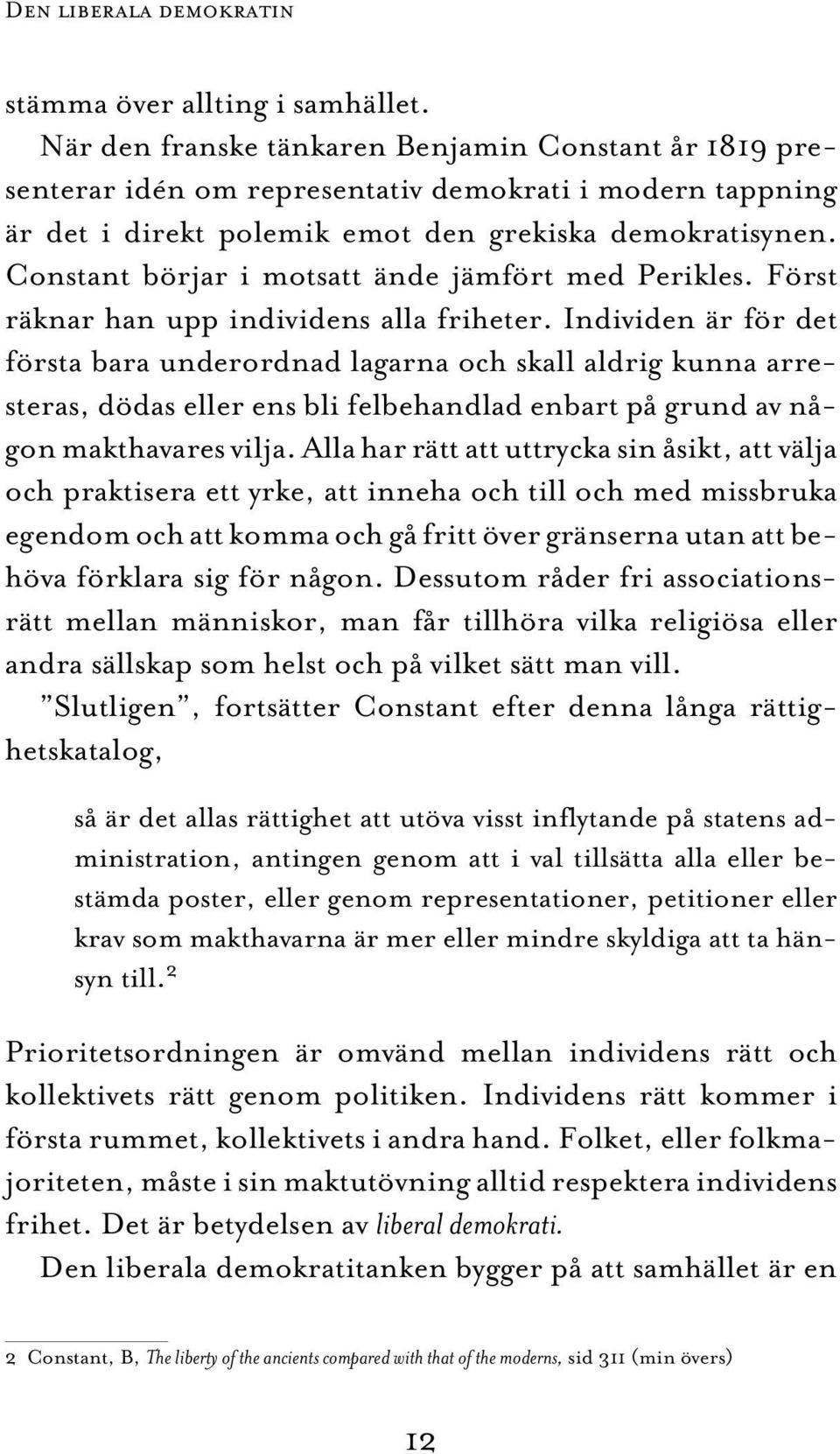 Constant börjar i motsatt ände jämfört med Perikles. Först räknar han upp individens alla friheter.