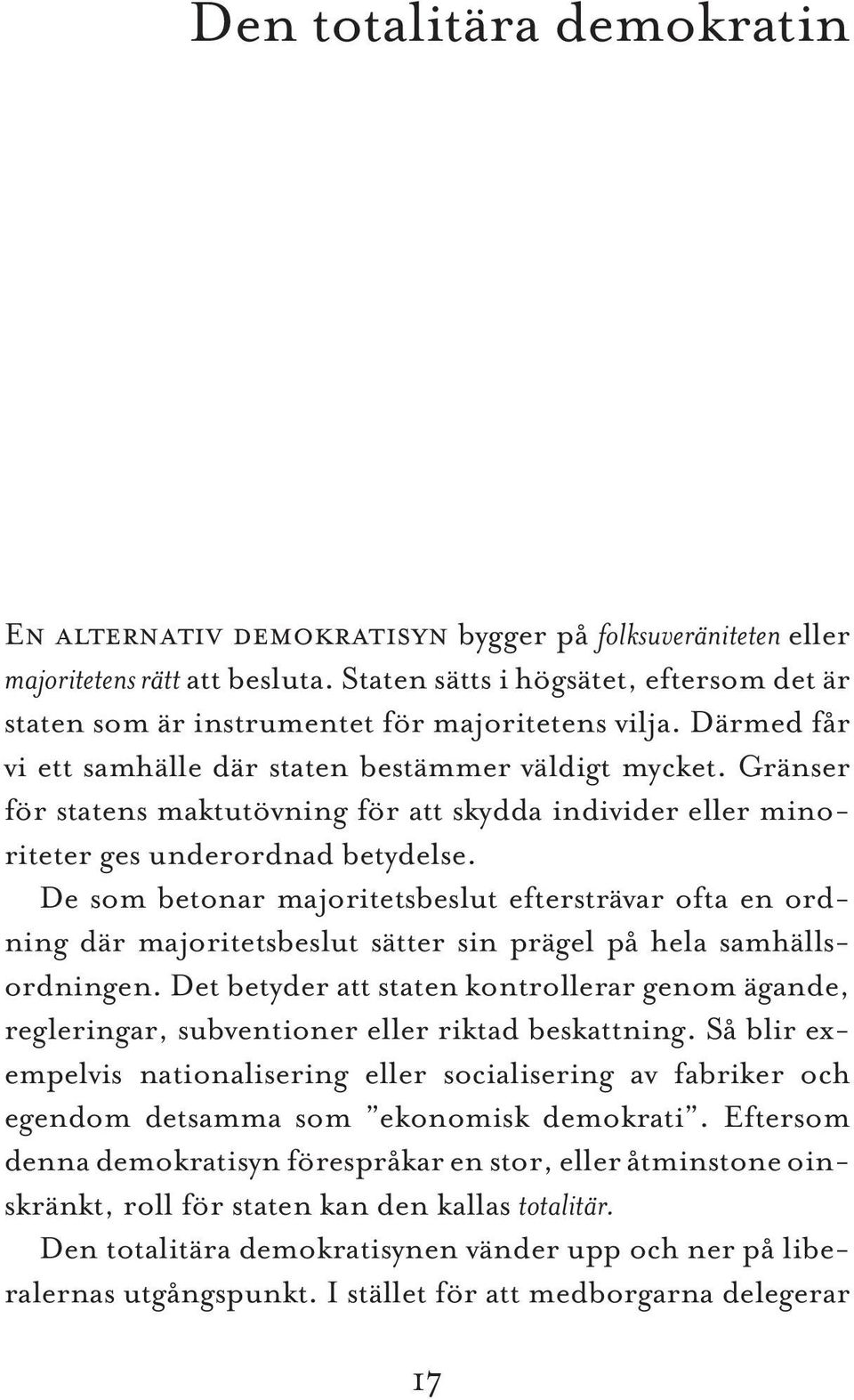 Gränser för statens maktutövning för att skydda individer eller minoriteter ges underordnad betydelse.