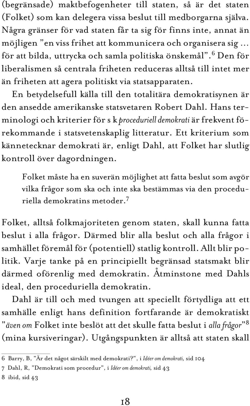 6 Den för liberalismen så centrala friheten reduceras alltså till intet mer än friheten att agera politiskt via statsapparaten.