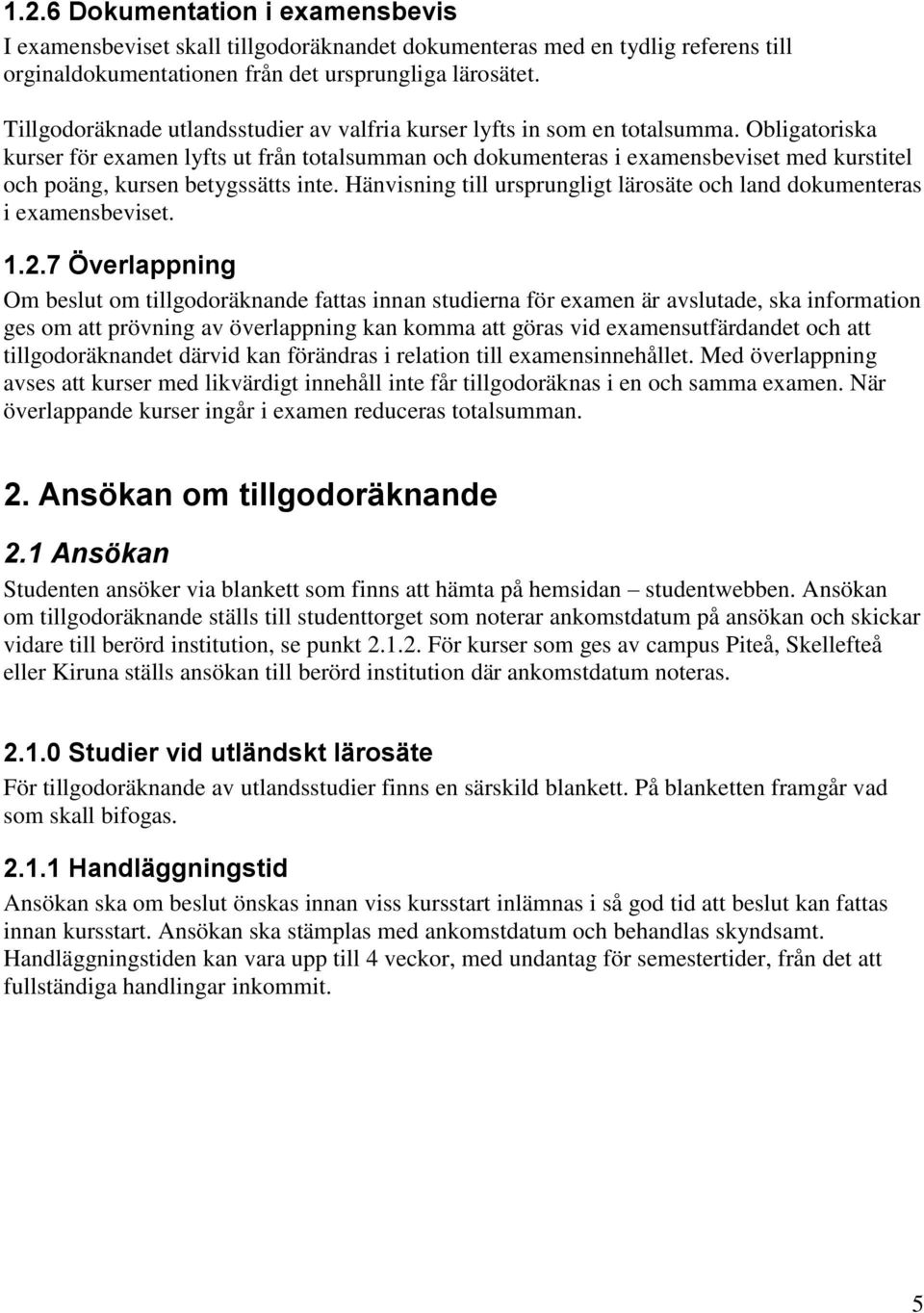 Obligatoriska kurser för examen lyfts ut från totalsumman och dokumenteras i examensbeviset med kurstitel och poäng, kursen betygssätts inte.