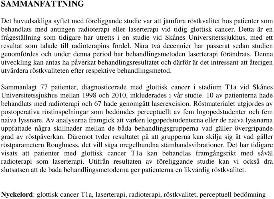 Nära två decennier har passerat sedan studien genomfördes och under denna period har behandlingsmetoden laserterapi förändrats.